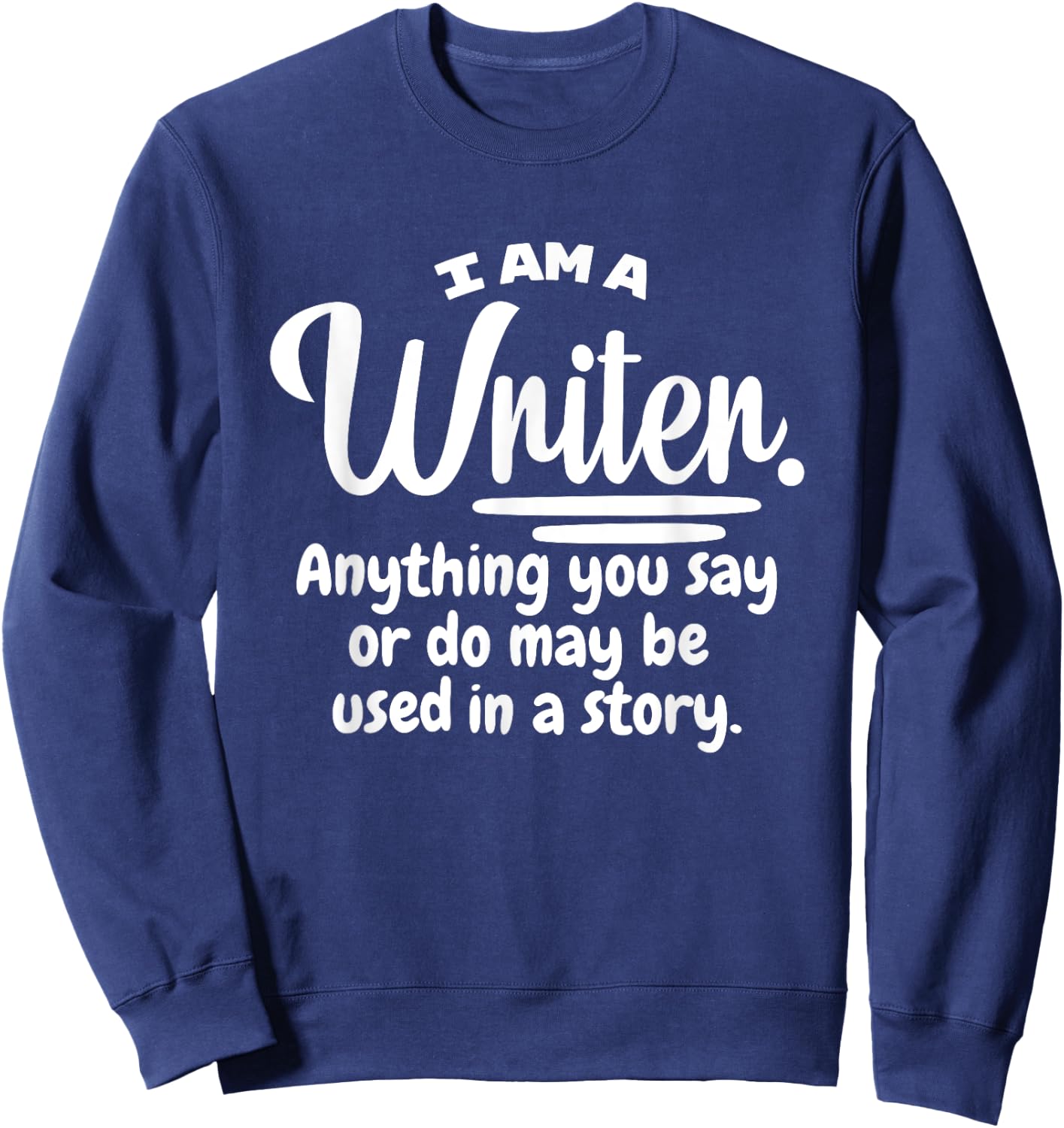 I Am A Writer Funny Author Novelist Novel Writing Poet Gift Small Sweatshirt - Sweatshirt | Navy