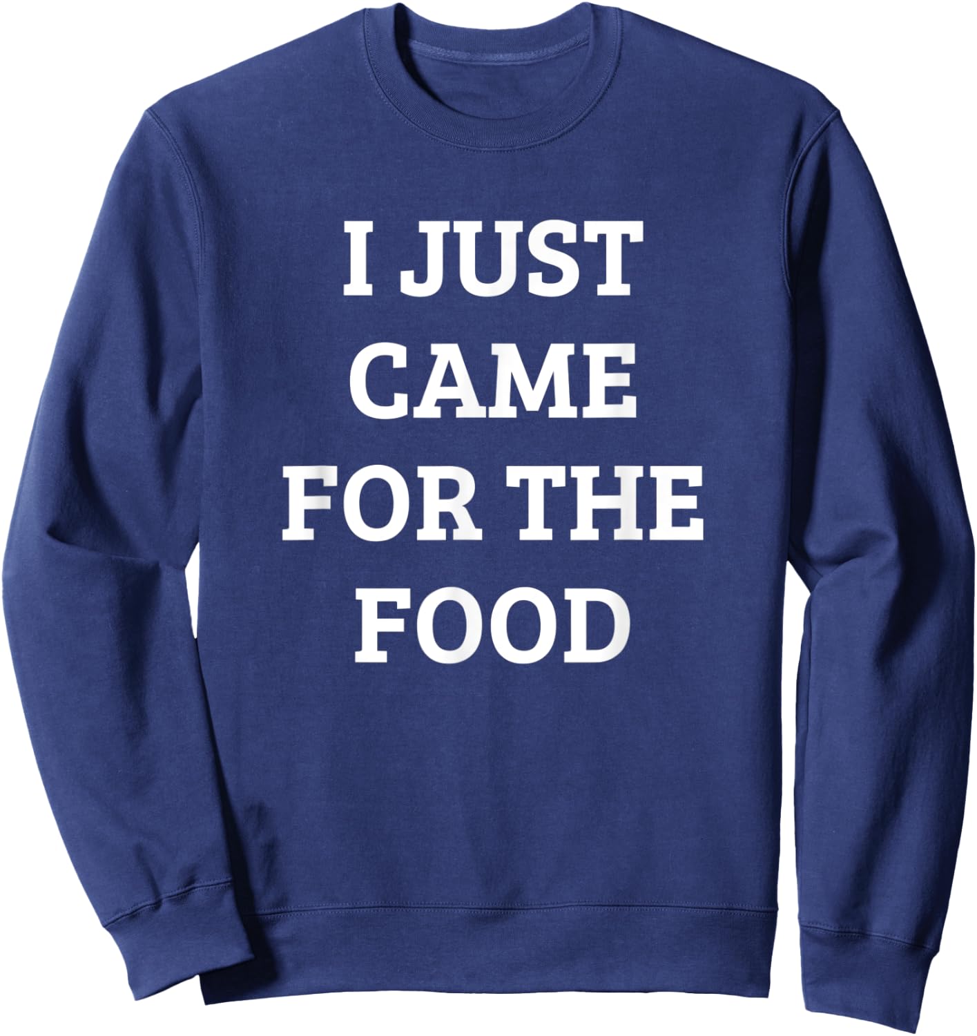 Funny I Just Came For The Food Party Quote Shirt Sweatshirt - Sweatshirt | Navy