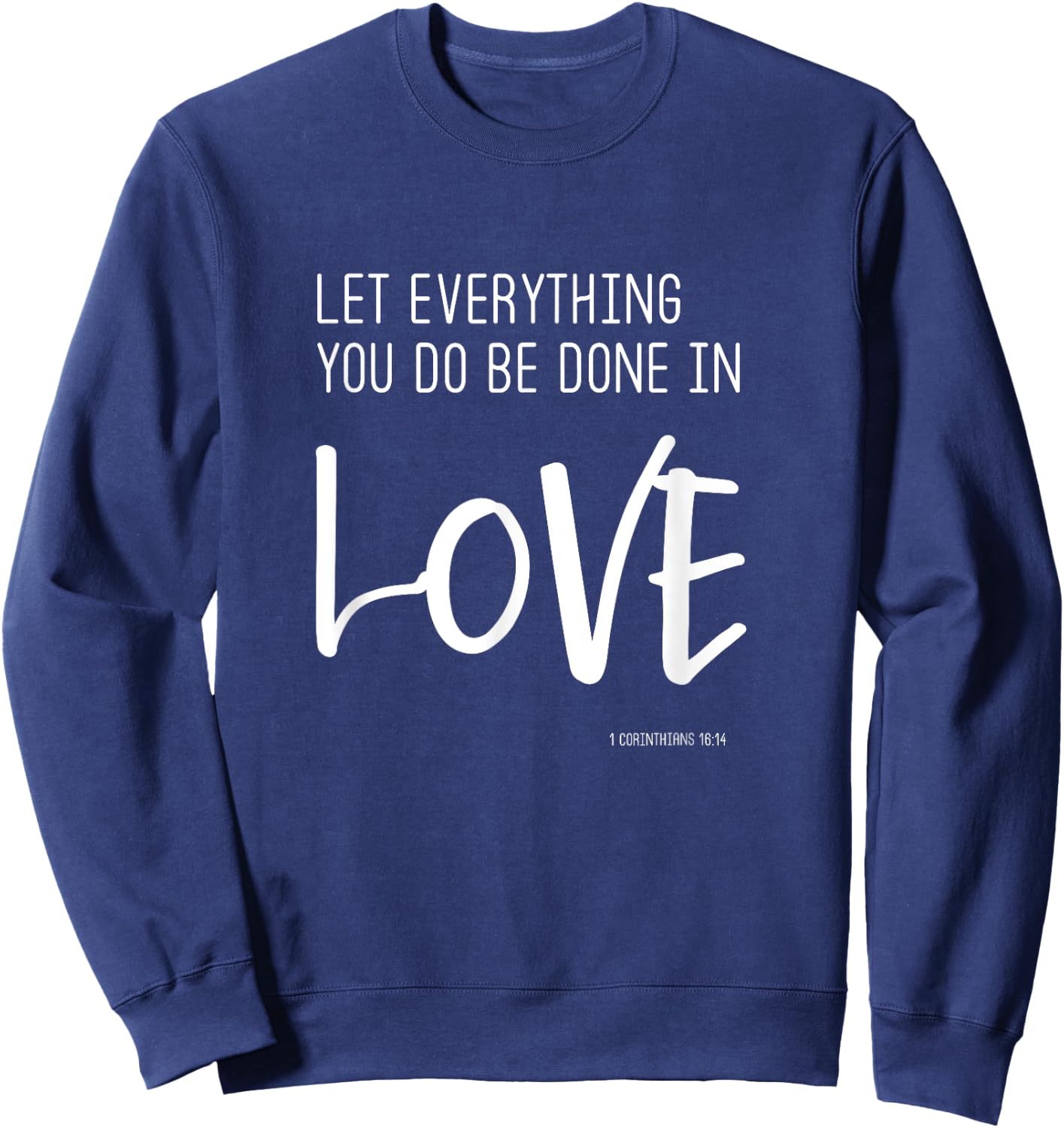 Let Everything You Do Be Done In Love - Trendy Quote Sweatshirt - Sweatshirt | Navy