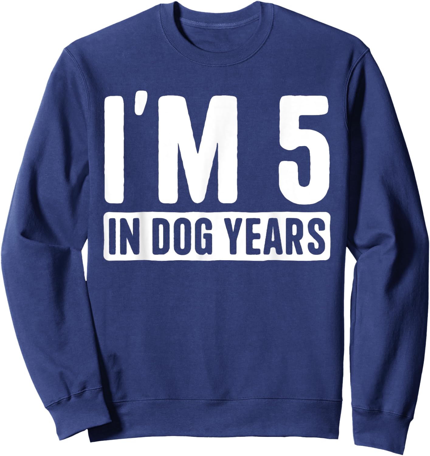 I'm 5 in Dog Years 35 Years Old Funny 35th Birthday Men Women Sweatshirt - Sweatshirt | Navy