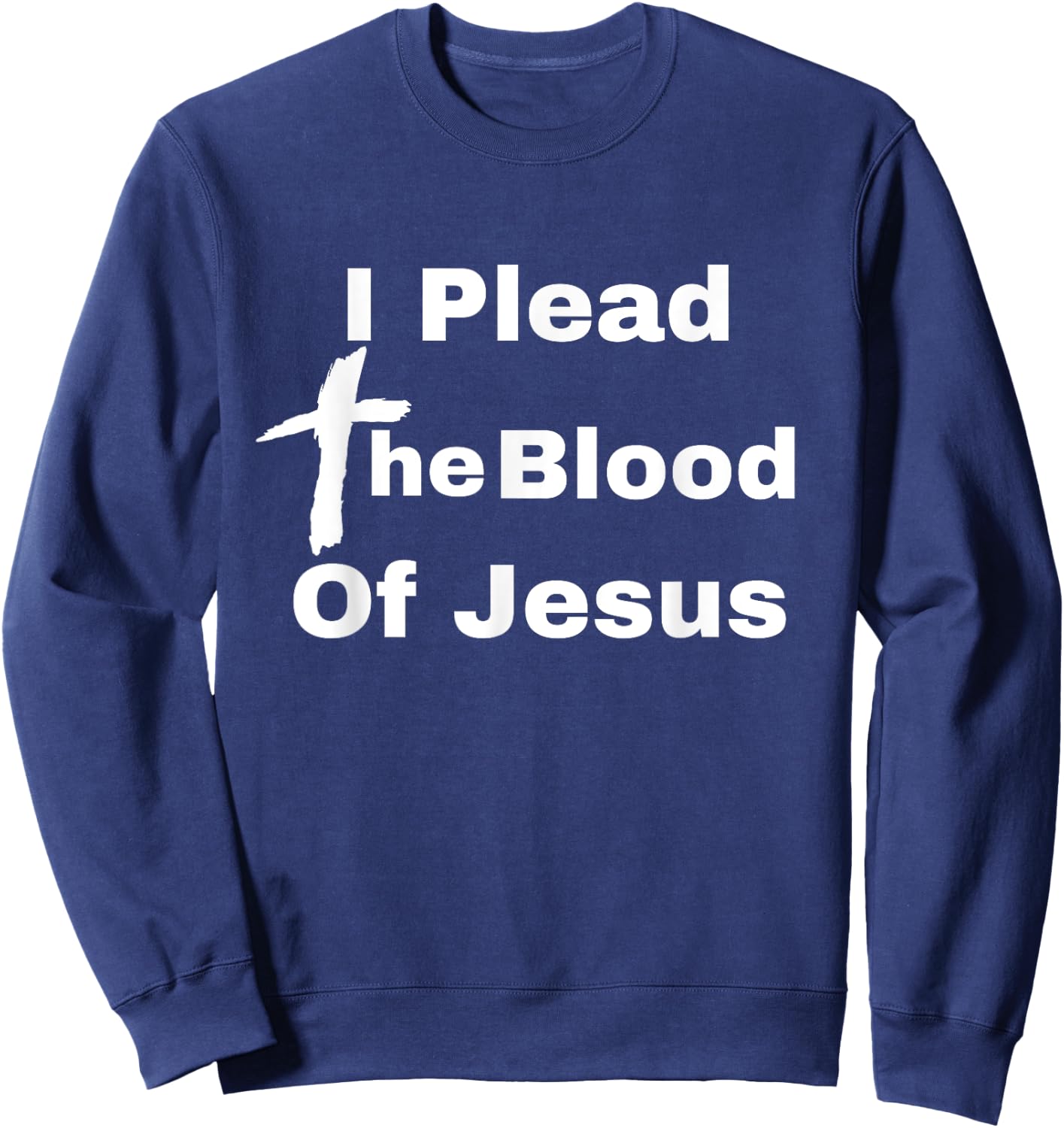 I Plead The Blood Of Jesus Christ There's Power In The Blood Sweatshirt - Sweatshirt | Navy