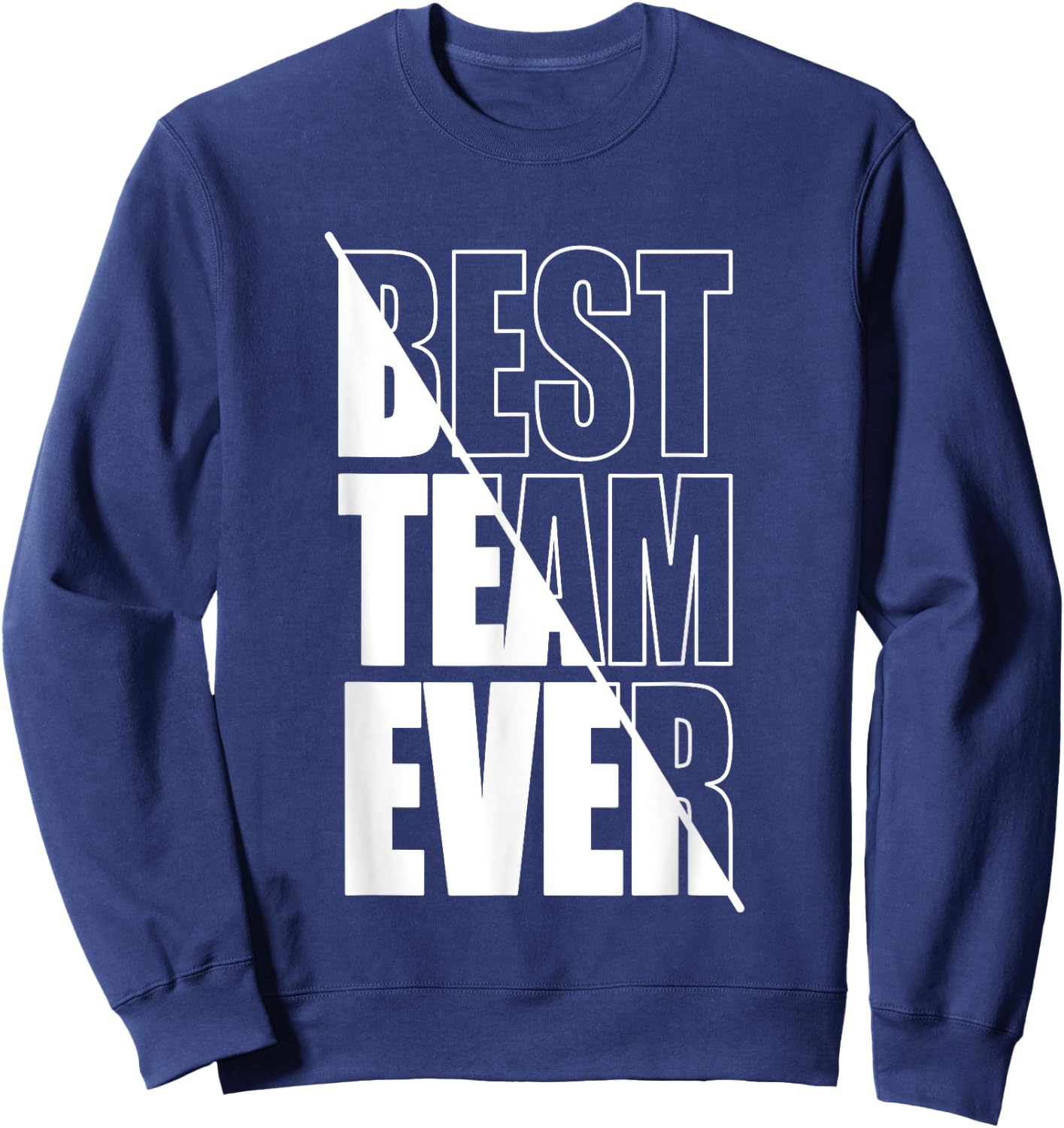 Best Team Ever Teamwork Team Building Team Appreciation Sweatshirt - Sweatshirt | Navy