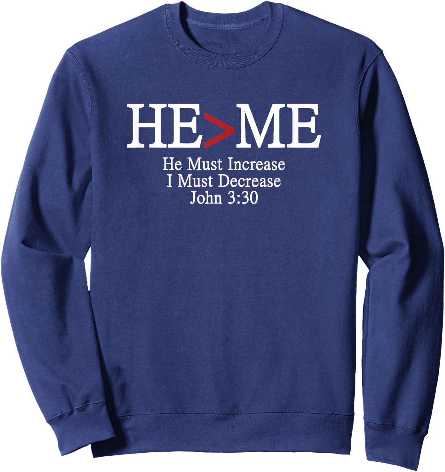 He>Me He Must Increase I Must Decrease Romans 3:30 Sweatshirt - Sweatshirt | Navy