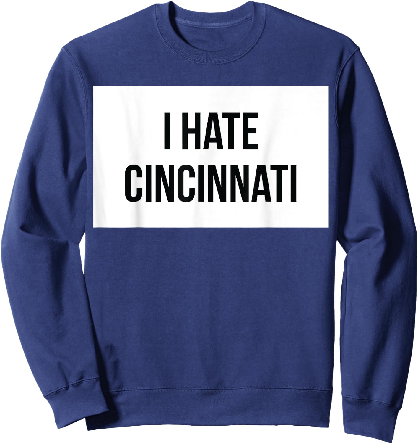 I Hate Cincinnati Sweatshirt - Sweatshirt | Navy