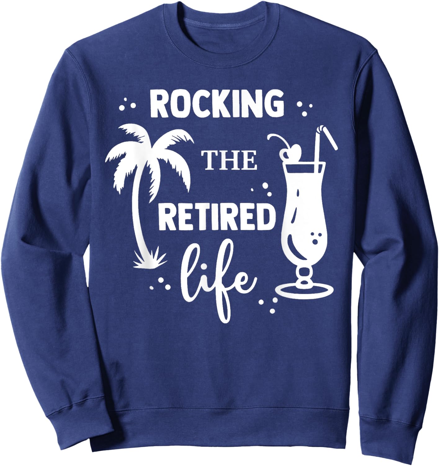 Rocking The Retired Life Retirement Sweatshirt - Sweatshirt | Navy