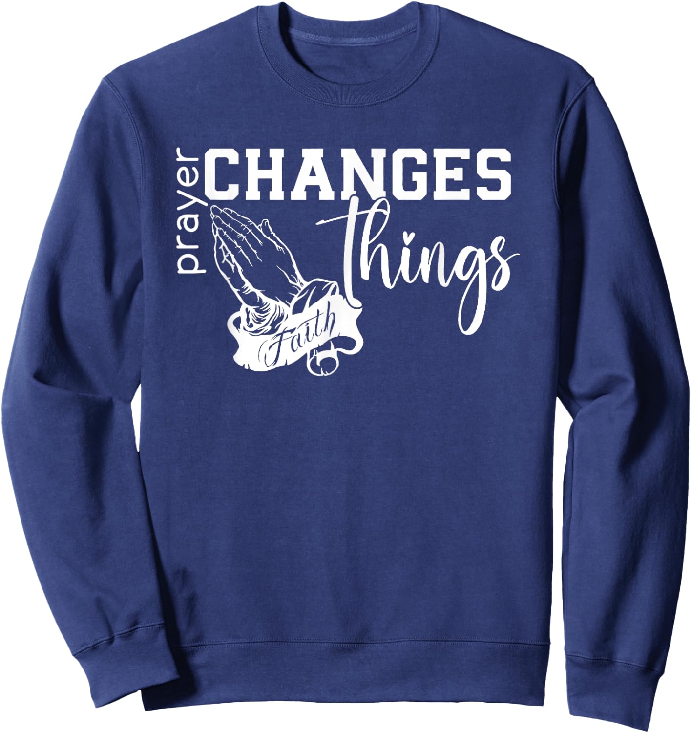 Prayer Changes Things, Created With A Purpose, Christian Sweatshirt - Sweatshirt | Navy