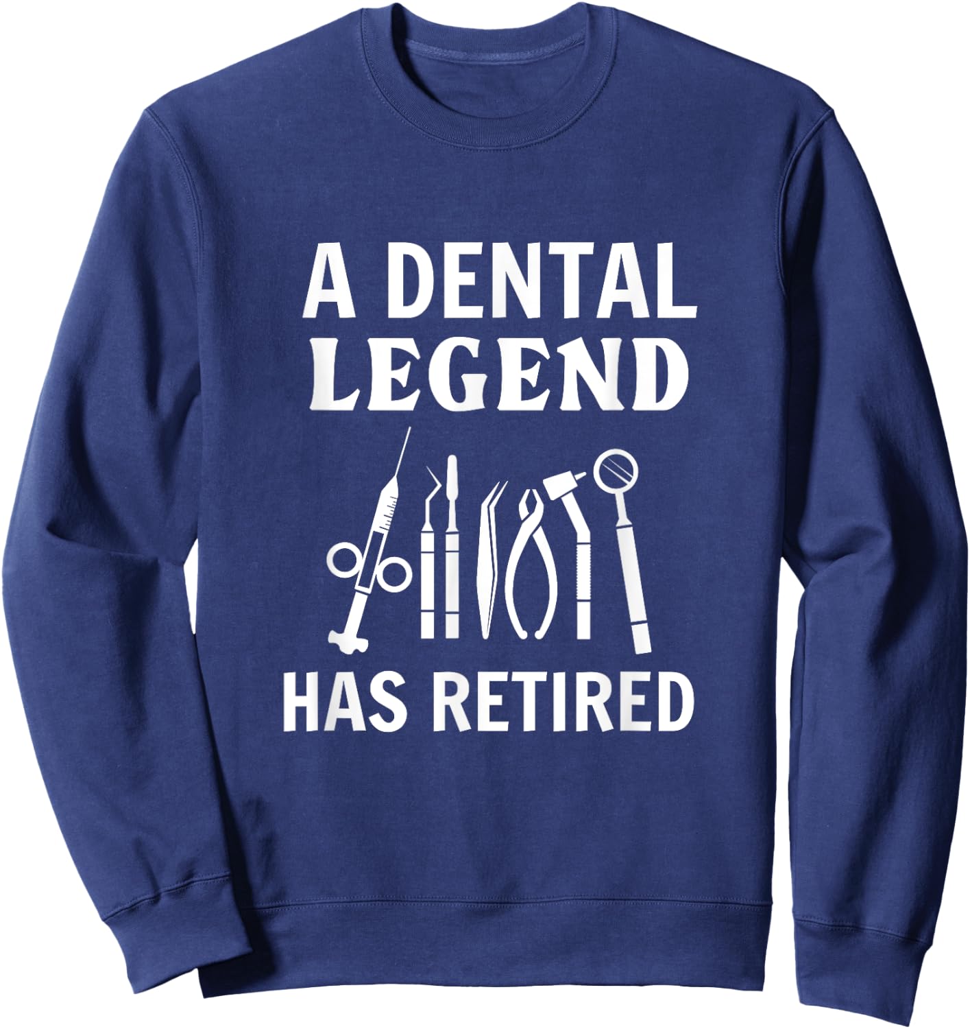 A Dental Legend Has Retired Funny Dentist Retirement Gift Sweatshirt - Sweatshirt | Navy