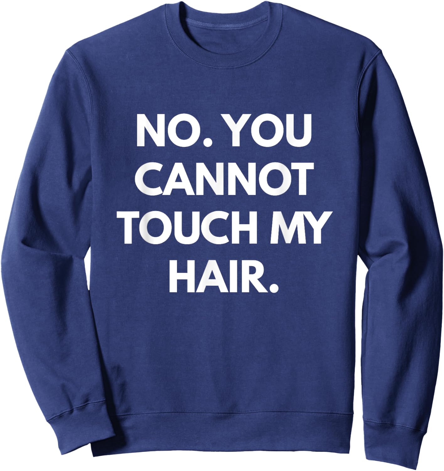 No You Cannot Touch My Hair - Funny Shirts Sweatshirt - Sweatshirt | Navy