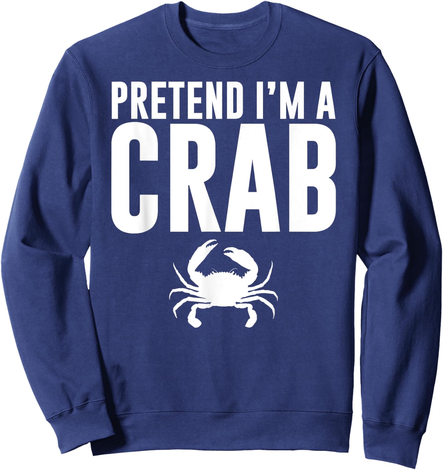Pretend I'm a Crab Lazy Halloween Costume Adult Kids Sweatshirt - Sweatshirt | Navy