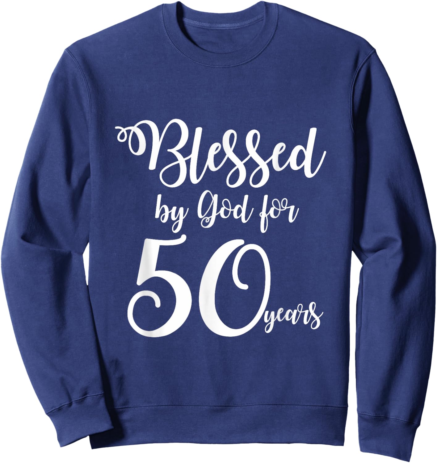 50th Birthday Shirts Blessed by God for 50 Years Sweatshirt - Sweatshirt | Navy