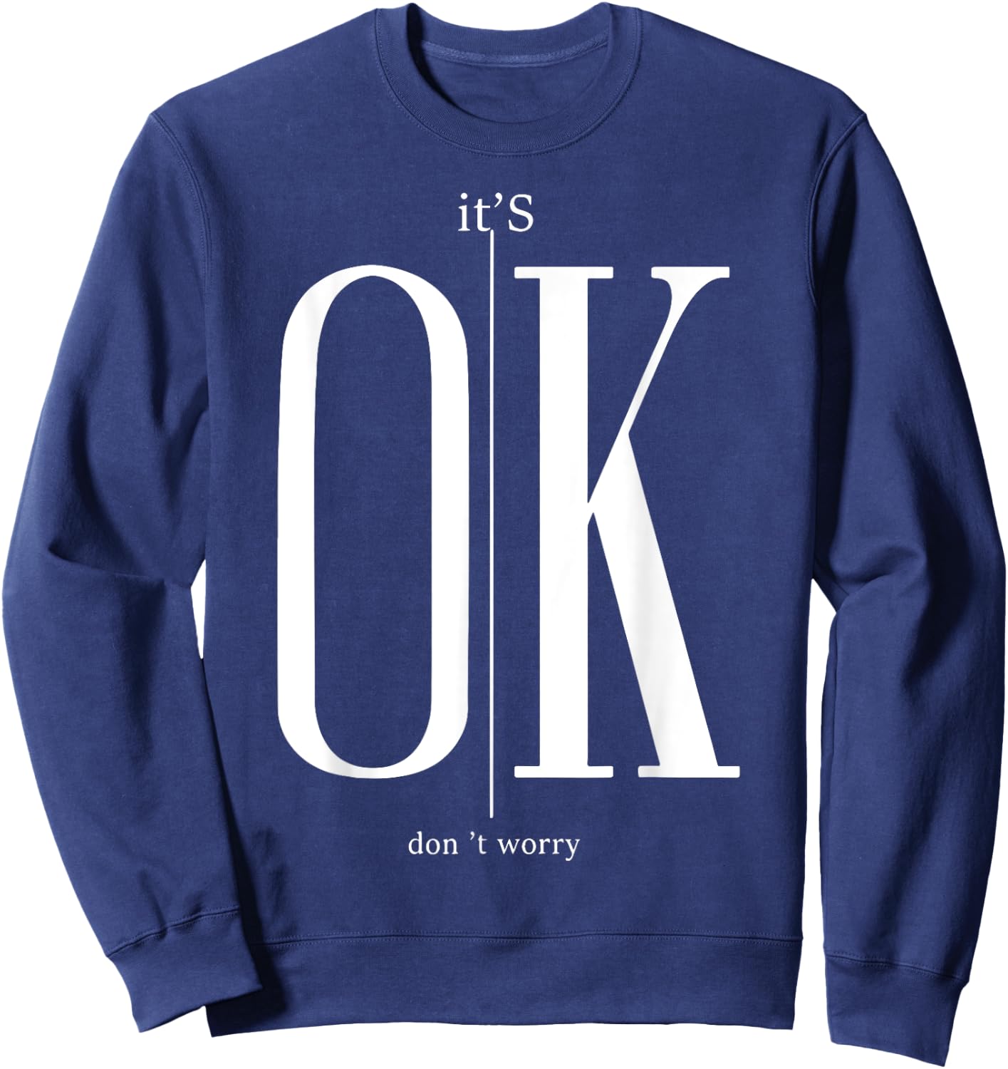 It's Ok Don't Worry Funny I'm Okay Resilience Inspirational Sweatshirt - Sweatshirt | Navy