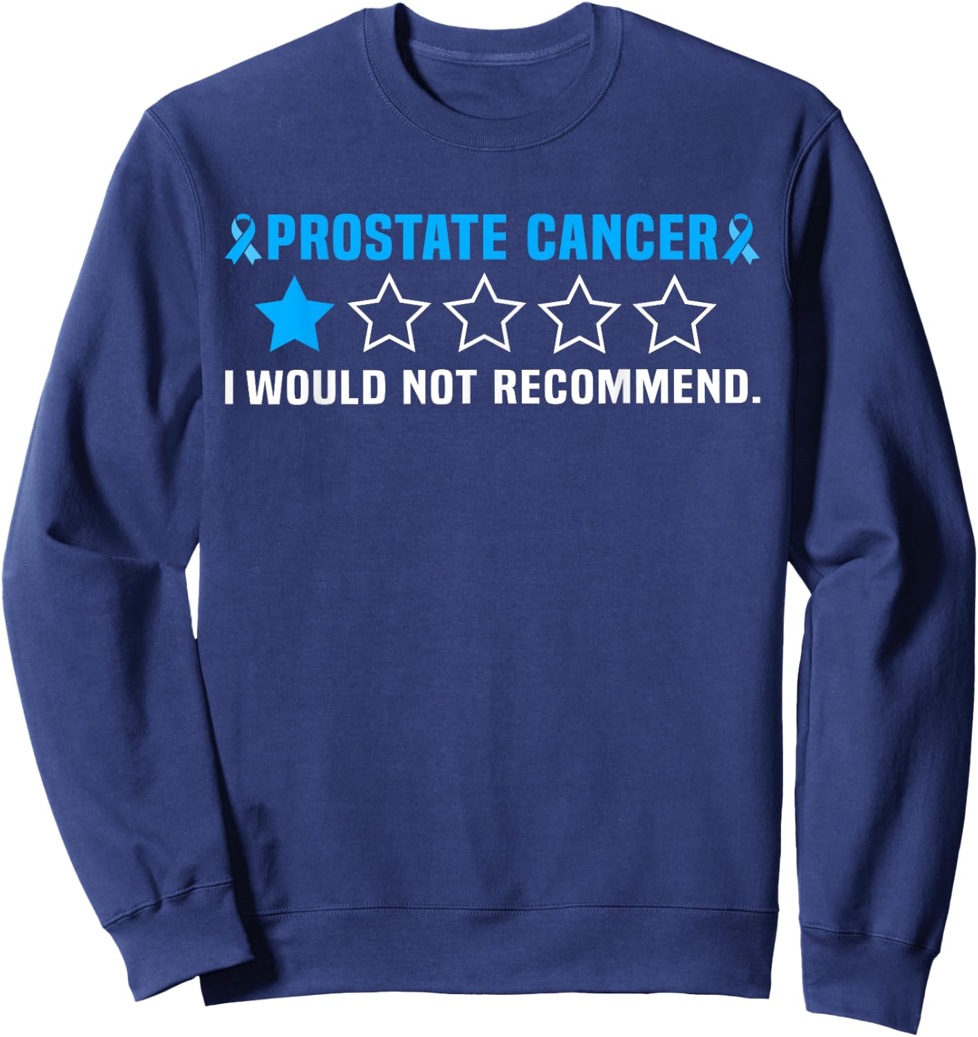 Prostate Cancer I Would Not Recommend Sweatshirt - Sweatshirt | Navy