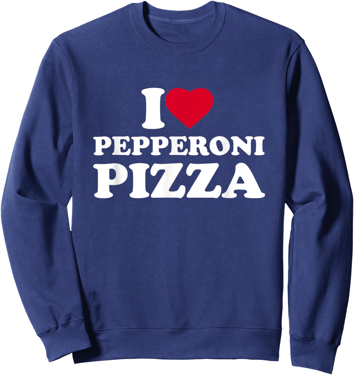 I Love Heart Pepperoni Pizza Lover Sweatshirt - Sweatshirt | Navy