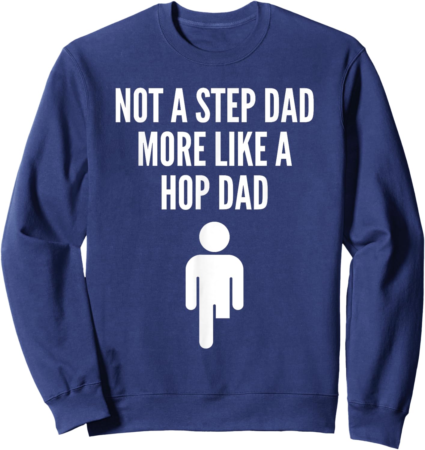Prosthetic Step Dad Leg Amputee Quote More Like A Hop Dad Sweatshirt - Sweatshirt | Navy