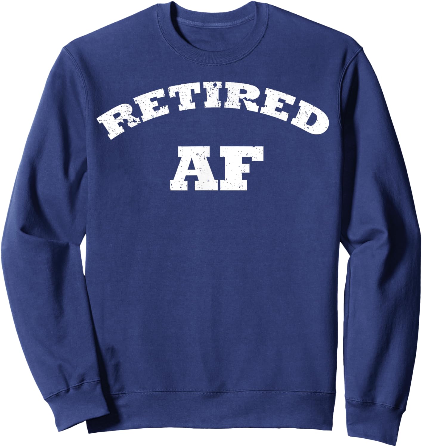 Retired AF Shirt Retirement Shirt Funny Retirement Shirt Sweatshirt - Sweatshirt | Navy