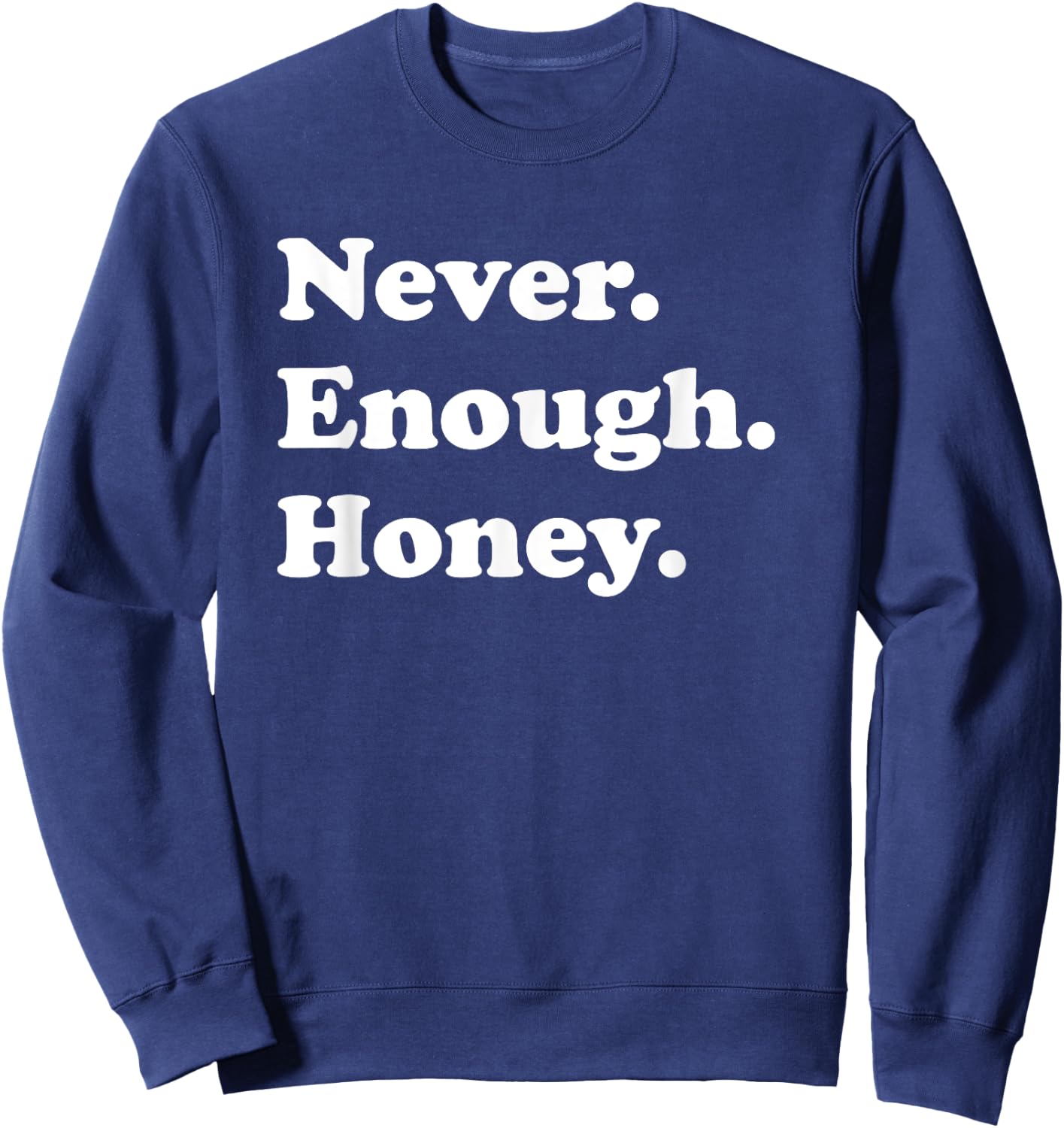 Never Enough Honey Funny Honey Sweatshirt - Sweatshirt | Navy