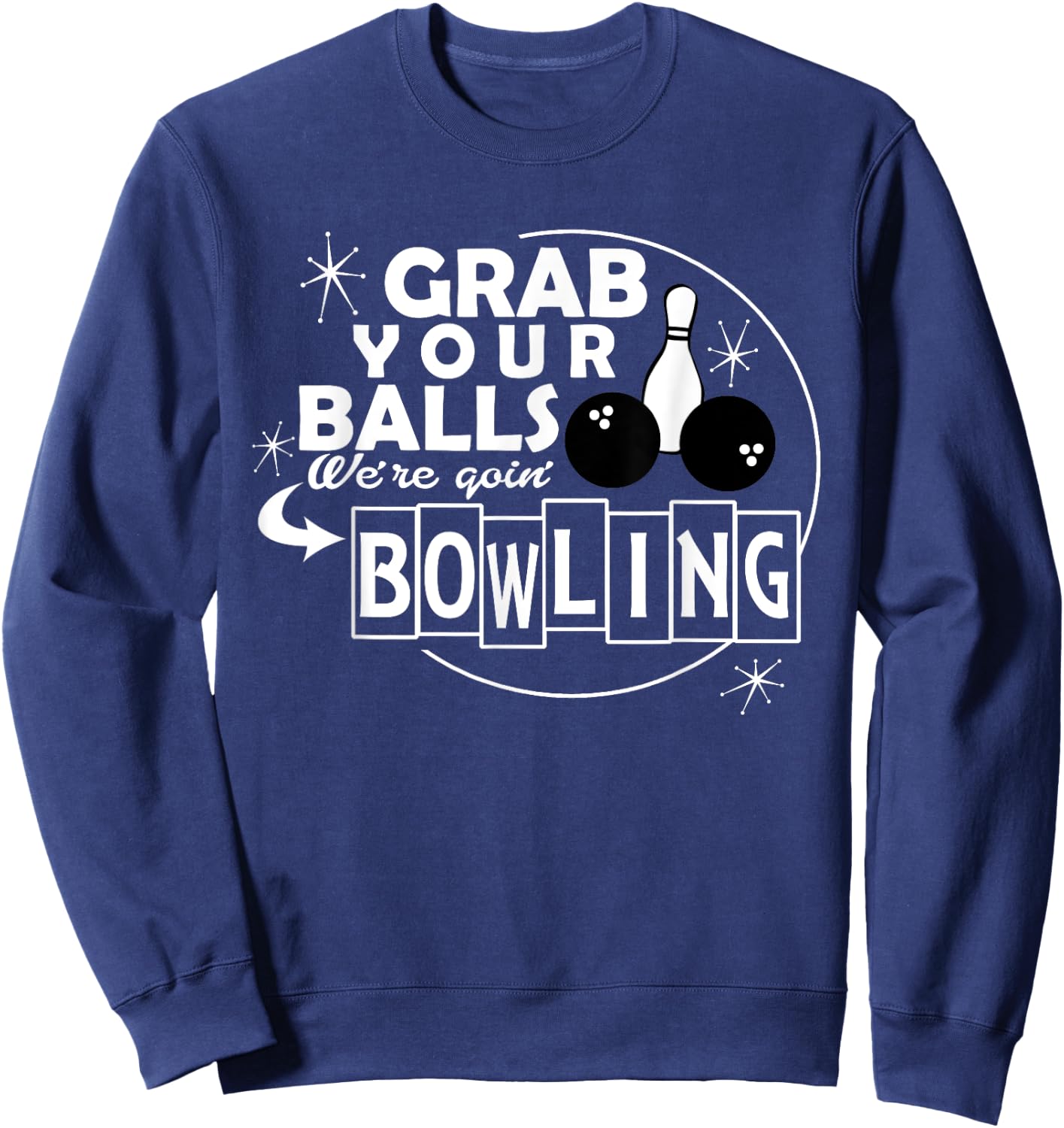 Funny grab your balls we are going bowling gift Sweatshirt - Sweatshirt | Navy