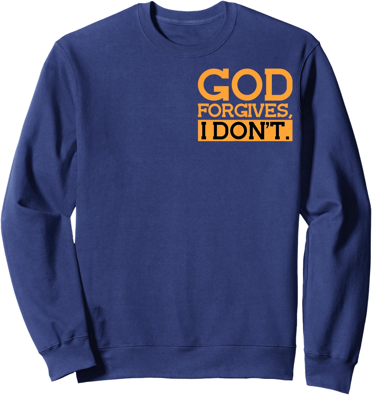 God Forgives, I Don't Funny Statement Minimalist Sweatshirt - Sweatshirt | Navy