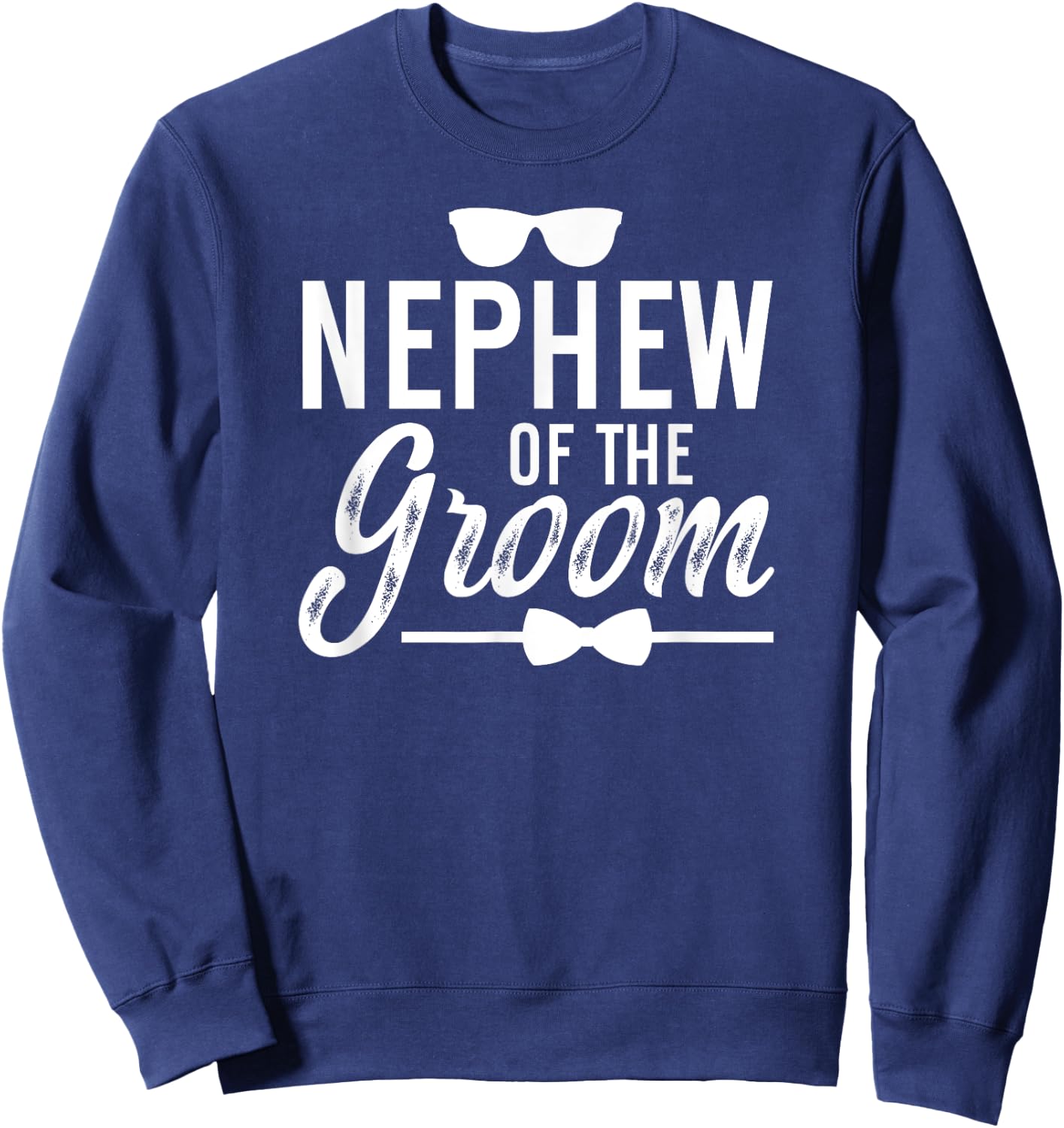 Nephew Of The Groom Nephew Proud Nephew Of The Groom Sweatshirt - Sweatshirt | Navy