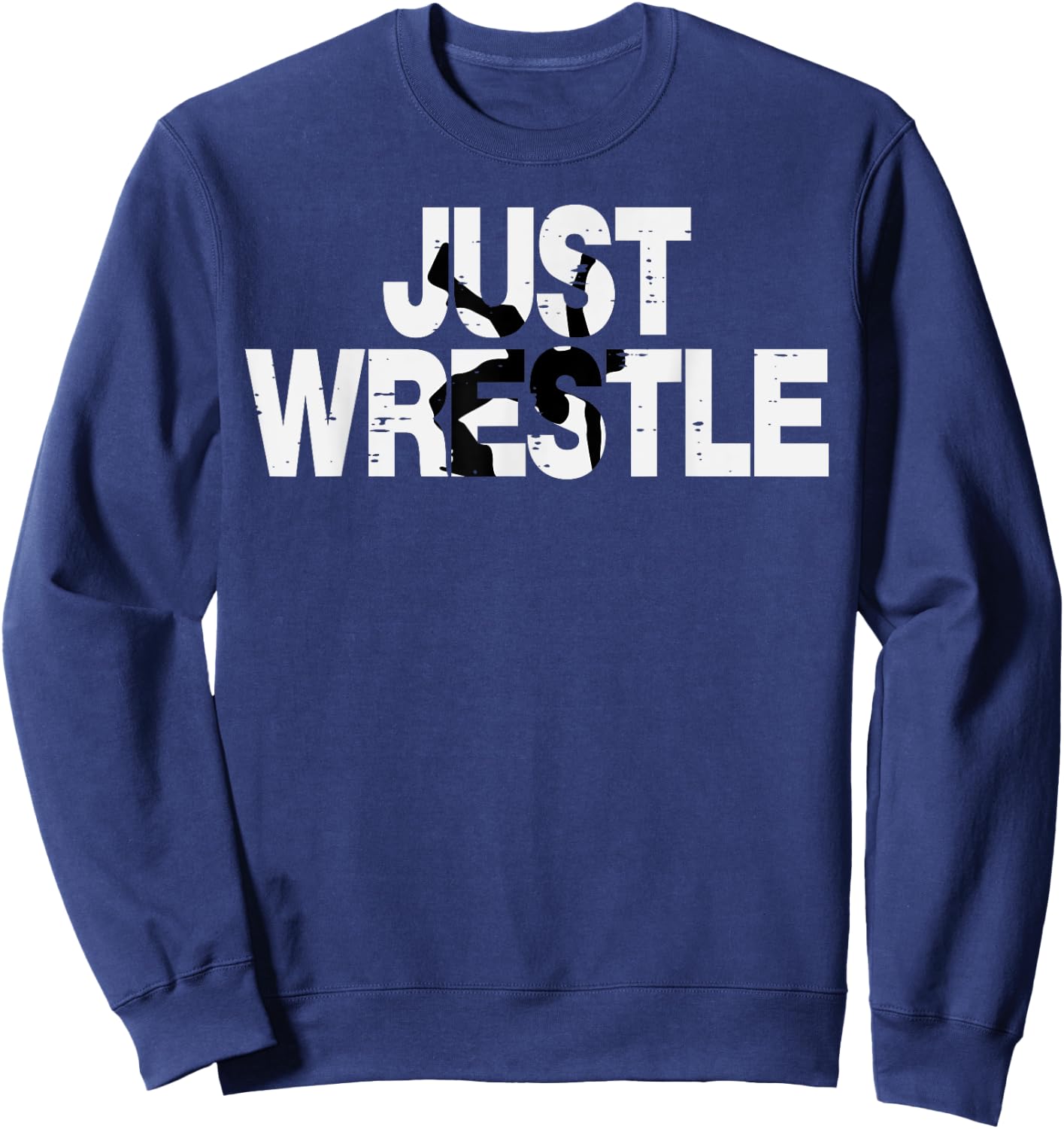 Just Wrestle Funny Wrestling Wrestler Men Boys Kids Women Sweatshirt - Sweatshirt | Navy