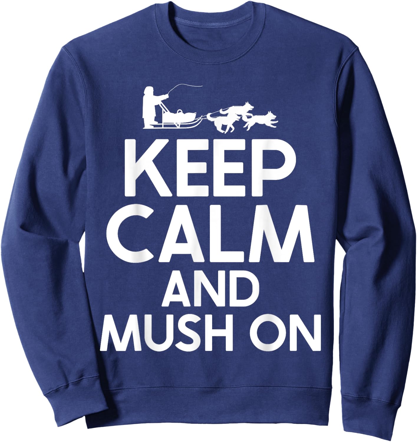 Keep Calm and Mush On Mushing Sweatshirt - Sweatshirt | Navy