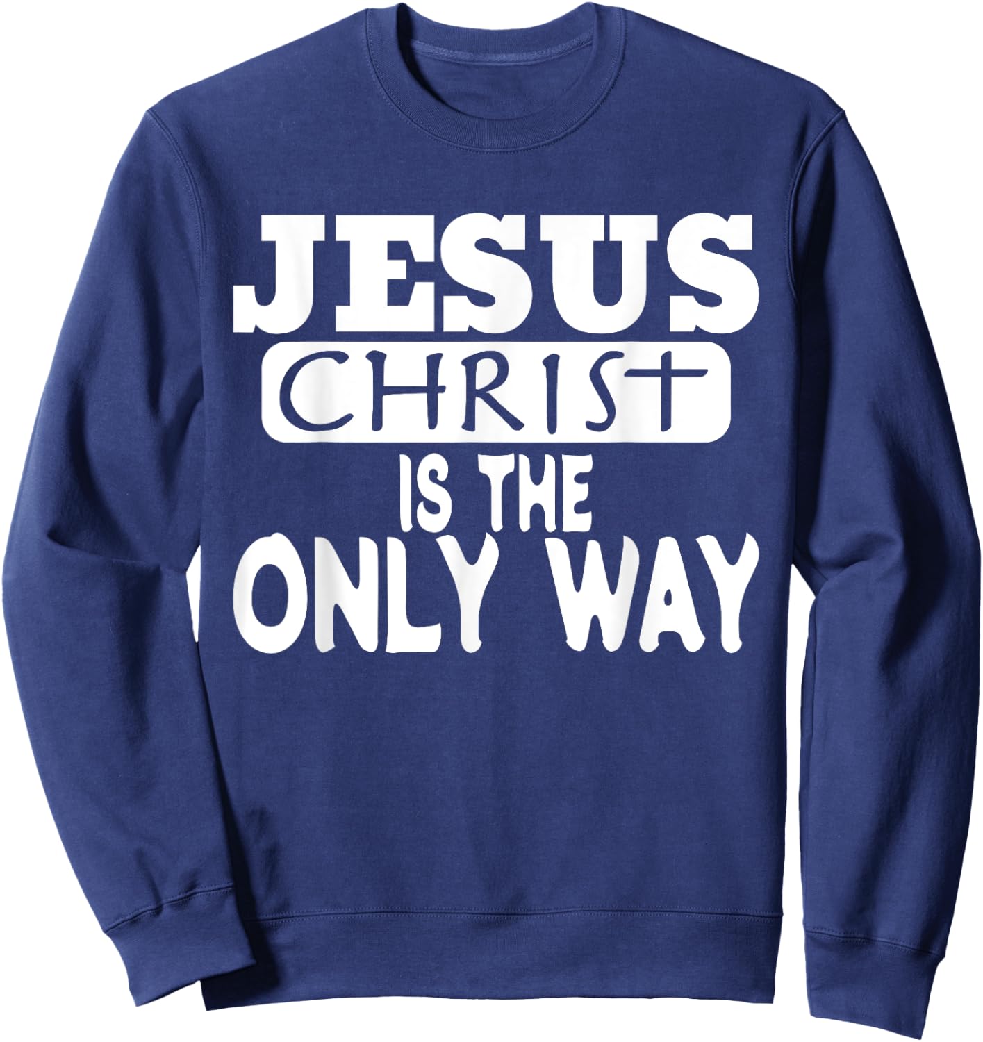 Jesus Christ is the Only Way Jesus Saves Sweatshirt - Sweatshirt | Navy