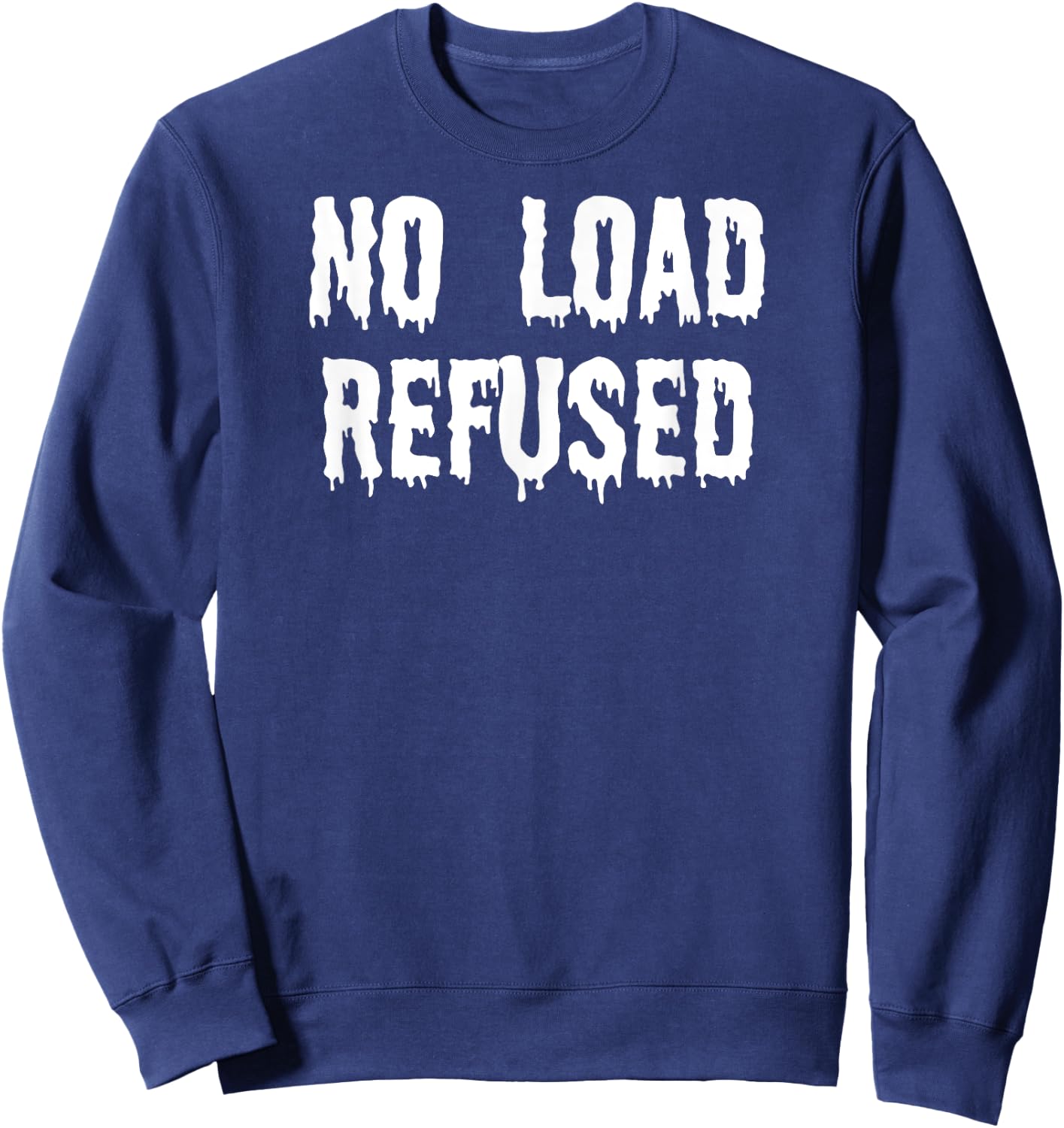 Fun Graphic-XXX-Gay Sexy Clothes, No Load Refused Sweatshirt - Sweatshirt | Navy