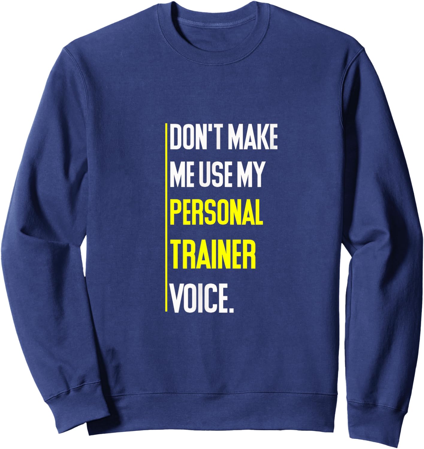 Funny Don't Make Me Use My Personal Trainer Voice Sweatshirt - Sweatshirt | Navy