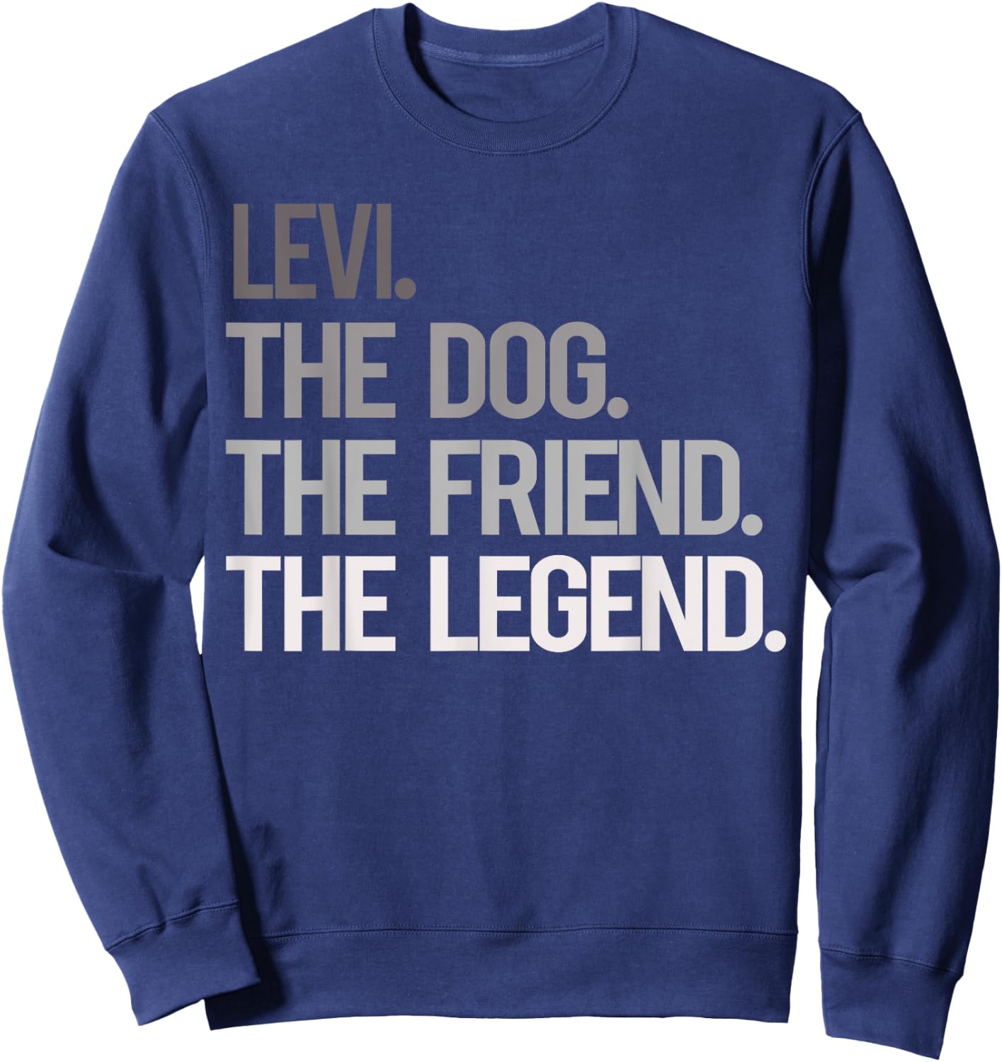 Levi THE DOG THE FRIEND THE LEGEND - National Pet Day Men Women Girls Kids Sweatshirt - Sweatshirt | Navy