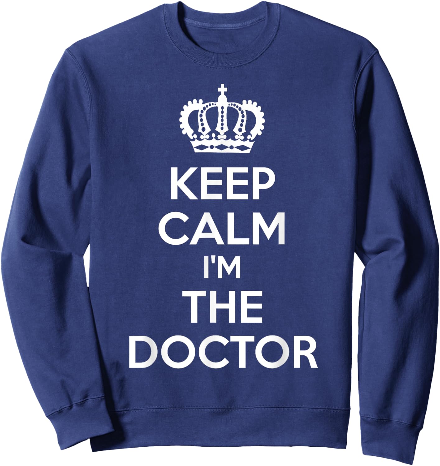 Keep Calm I'm The Doctor Sweatshirt - Sweatshirt | Navy