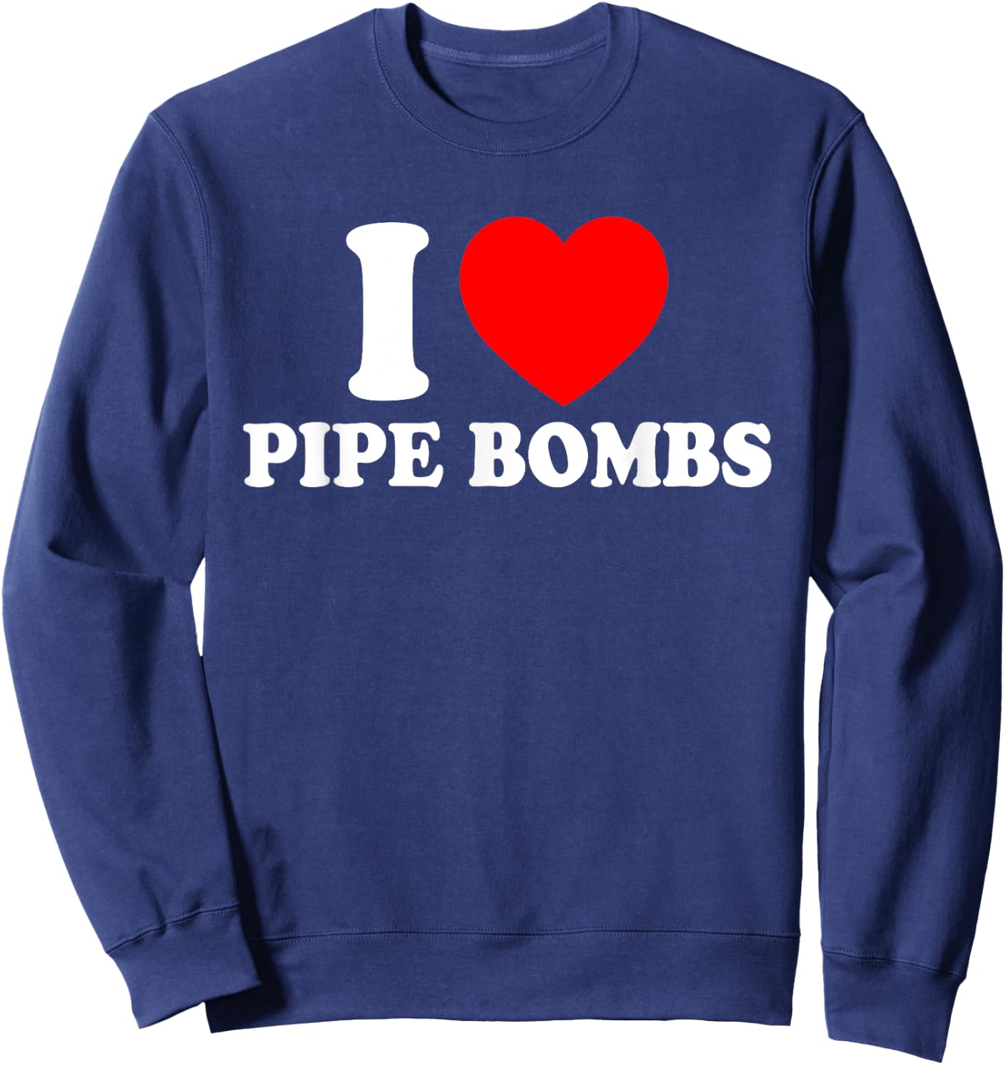 I Love Pipe Bombs Red Heart Print Graphic Apparel Men Women Sweatshirt - Sweatshirt | Navy