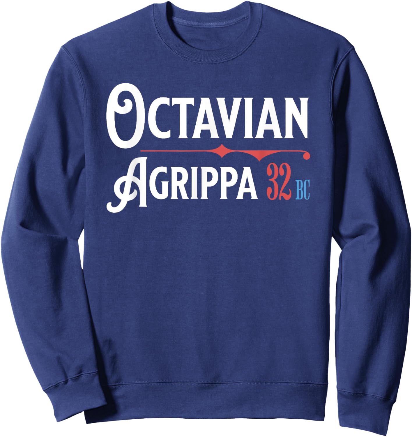 Octavian Agrippa Campaign 32 BC Ancient Rome Funny History Sweatshirt - Sweatshirt | Navy