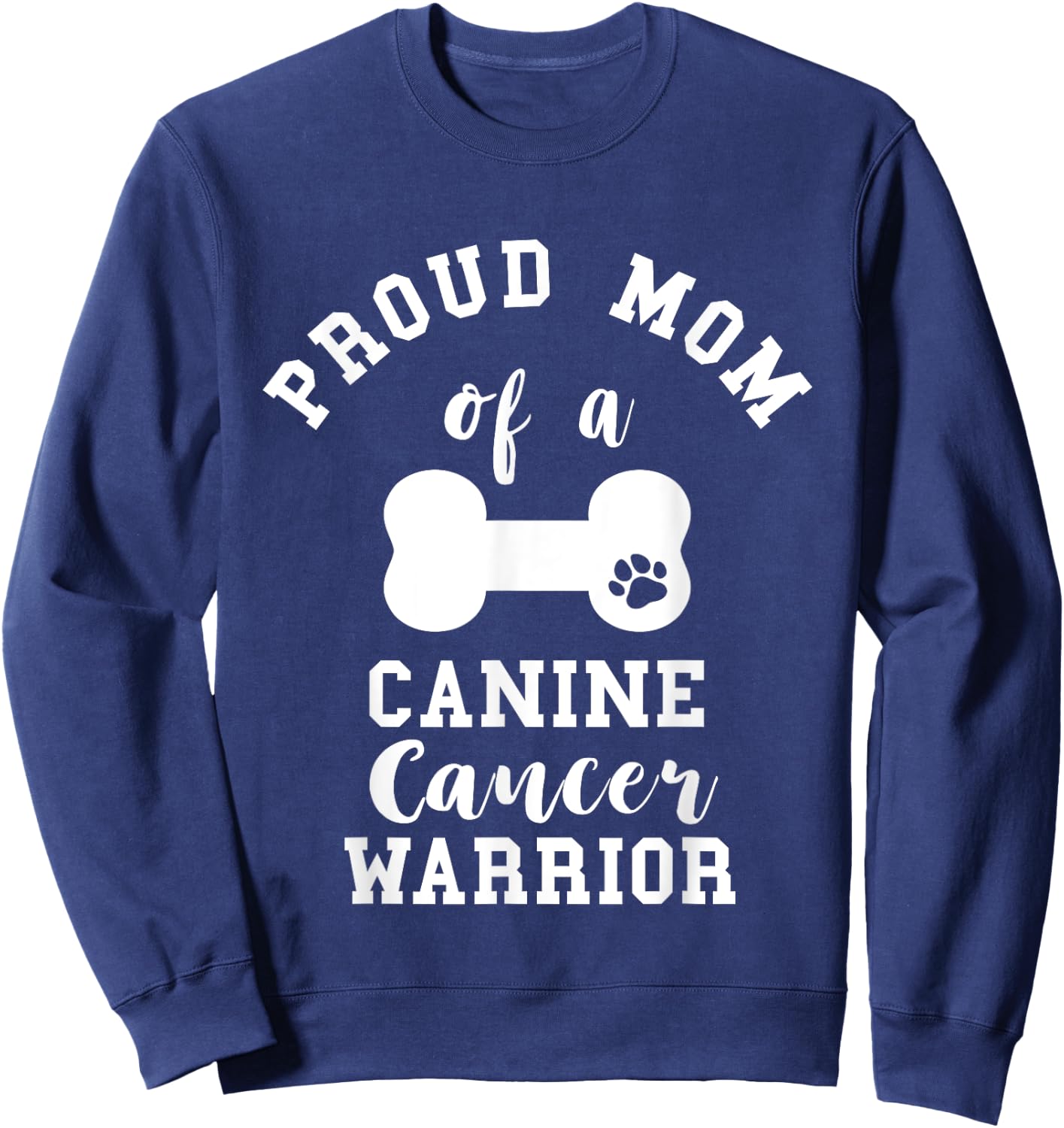 Proud Mom Canine Cancer Mother Pet Dog Bone Cancer Mama Sweatshirt - Sweatshirt | Navy