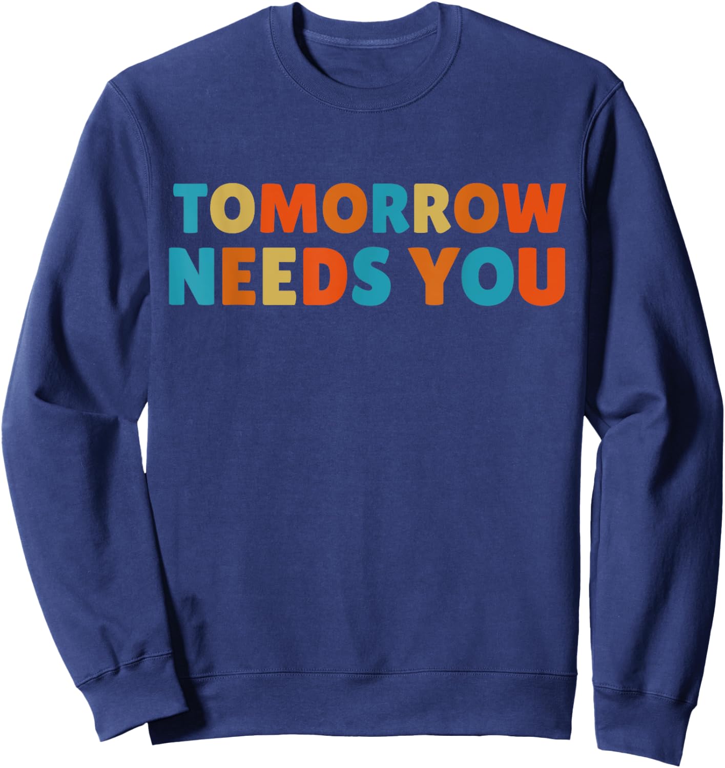 Mental Health Quote Tomorrow needs You Sweatshirt - Sweatshirt | Navy