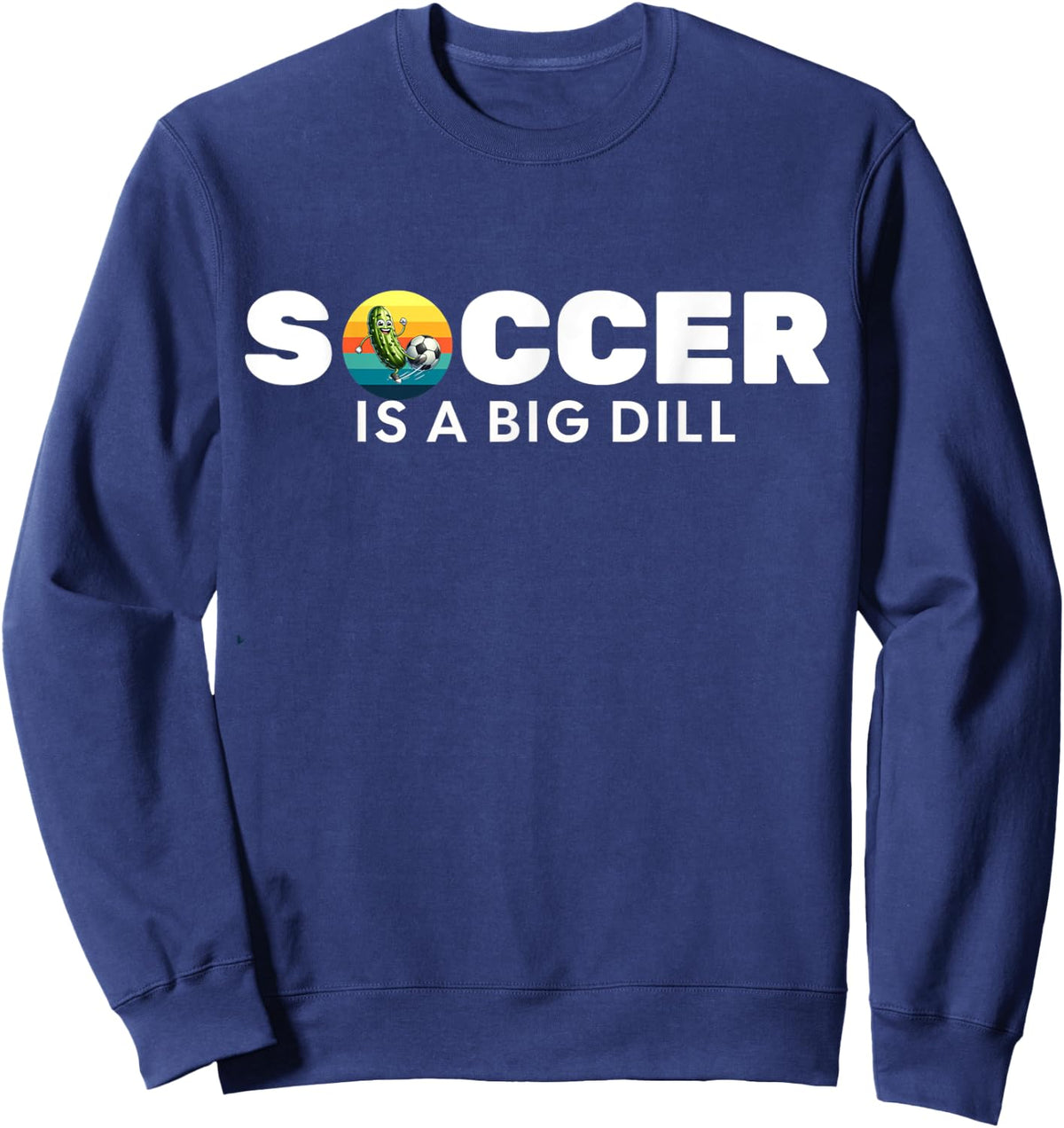 Pickle playing soccer-playing soccer is a big dill Sweatshirt - Sweatshirt | Navy