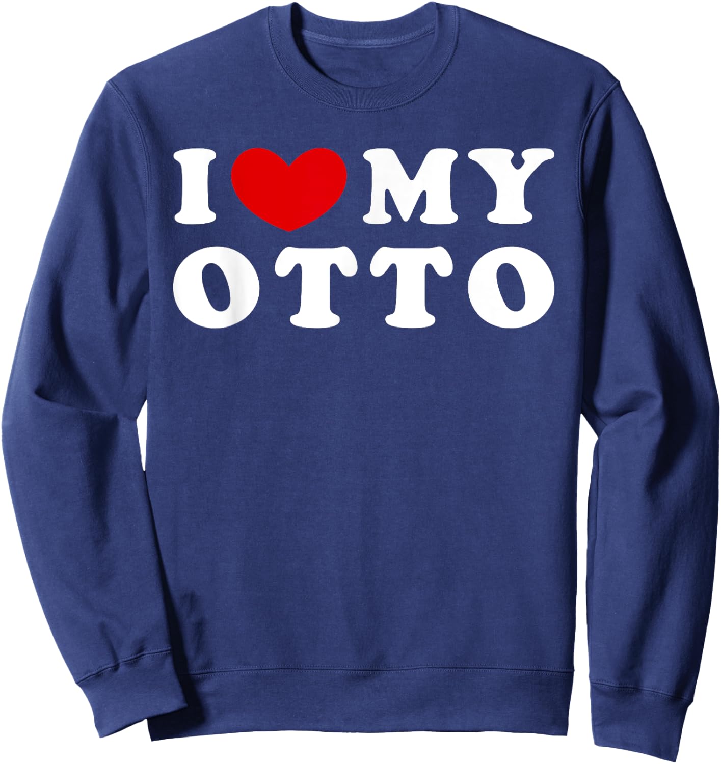 I Love My Otto, I Heart My Otto Sweatshirt - Sweatshirt | Navy