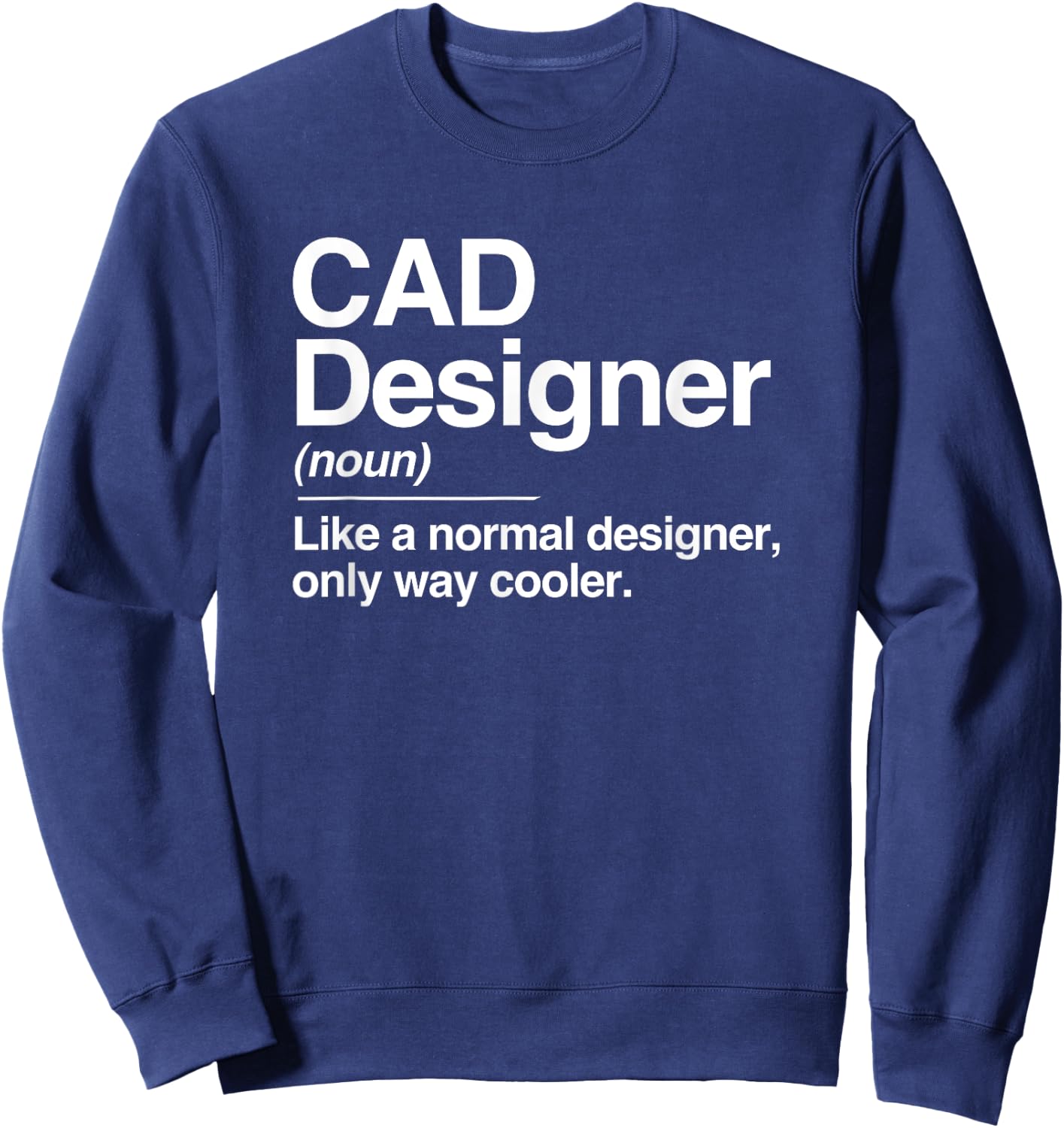 CAD Designer Definition Normal Only Cooler Gift Sweatshirt - Sweatshirt | Navy