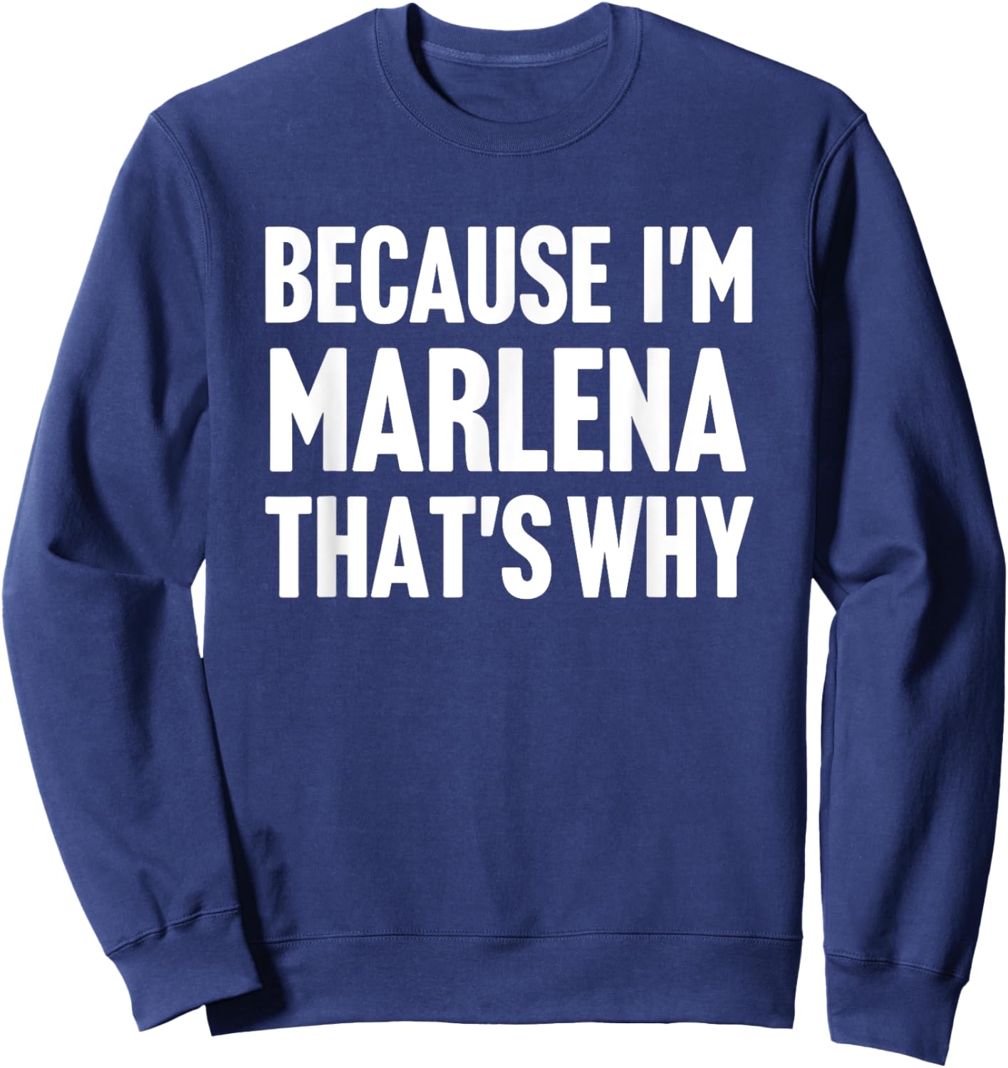Because I'm Marlena That's Why Am Personalized Name Sweatshirt - Sweatshirt | Navy