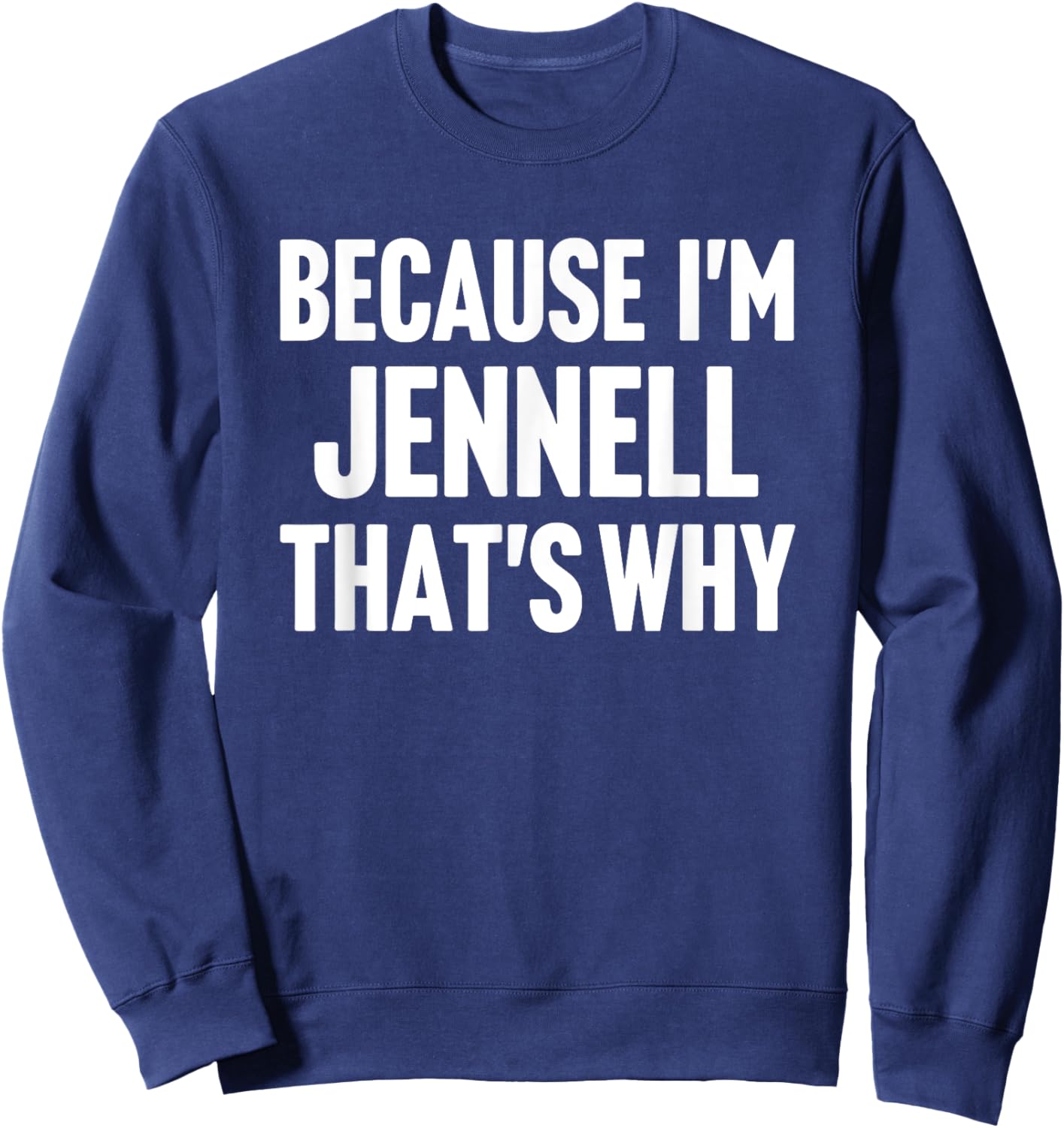 Because I'm Jennell That's Why Am Personalized Name Sweatshirt - Sweatshirt | Navy