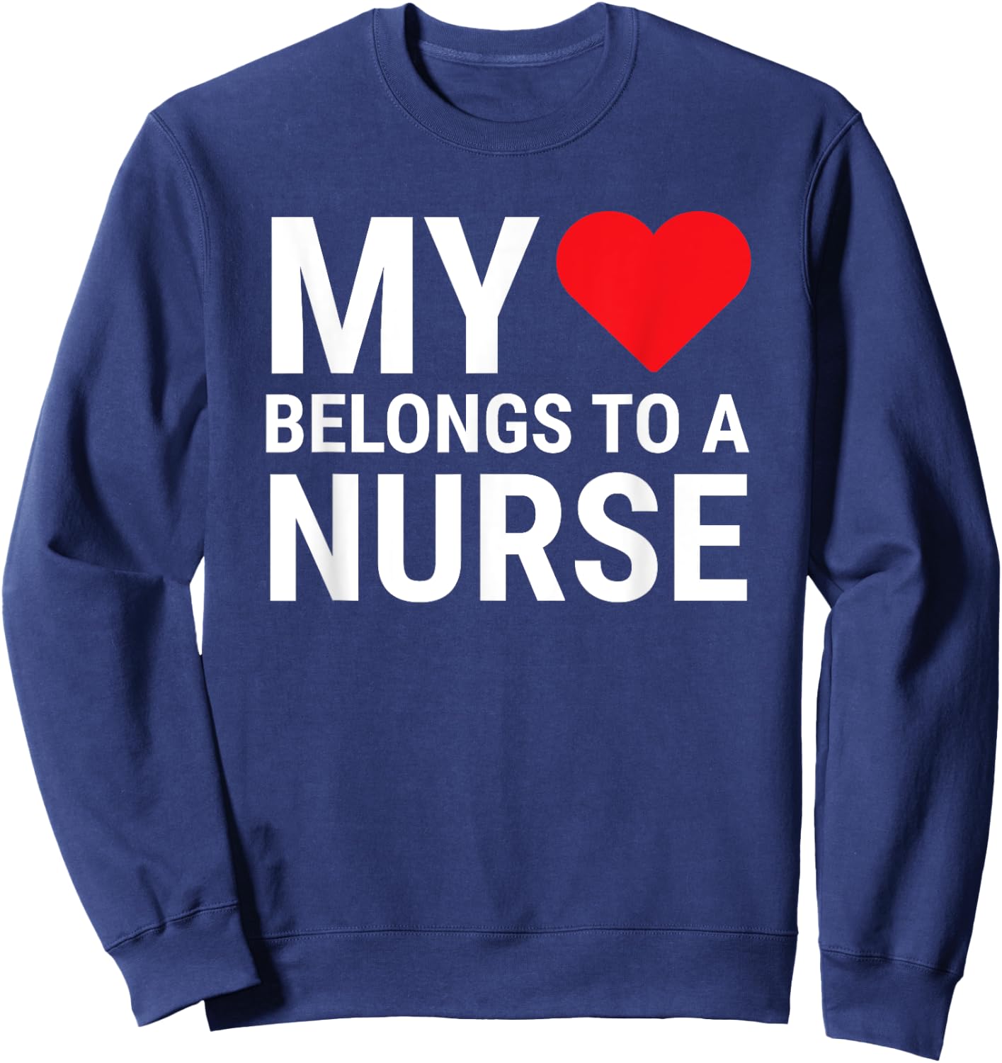My Heart Belongs To A Nurse Cute Girlfriend Wife Nurse Sweatshirt - Sweatshirt | Navy
