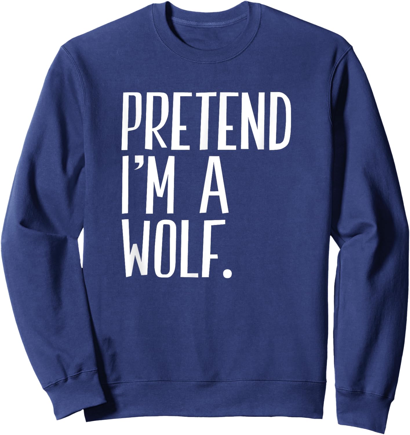 Pretend I'm A Wolf Funny Halloween Party Sweatshirt - Sweatshirt | Navy