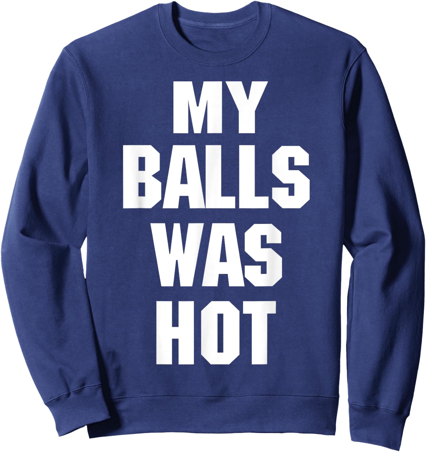 My Balls Was Hot Sweatshirt - Sweatshirt | Navy