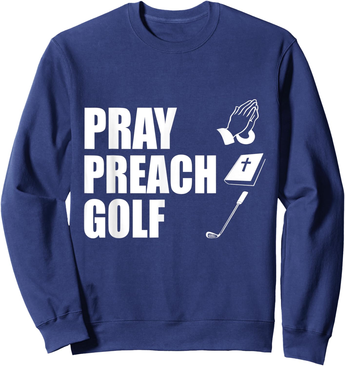 Pray Preach Golf Funny Pastor or Minister Gift Specialty Men Sweatshirt - Sweatshirt | Navy
