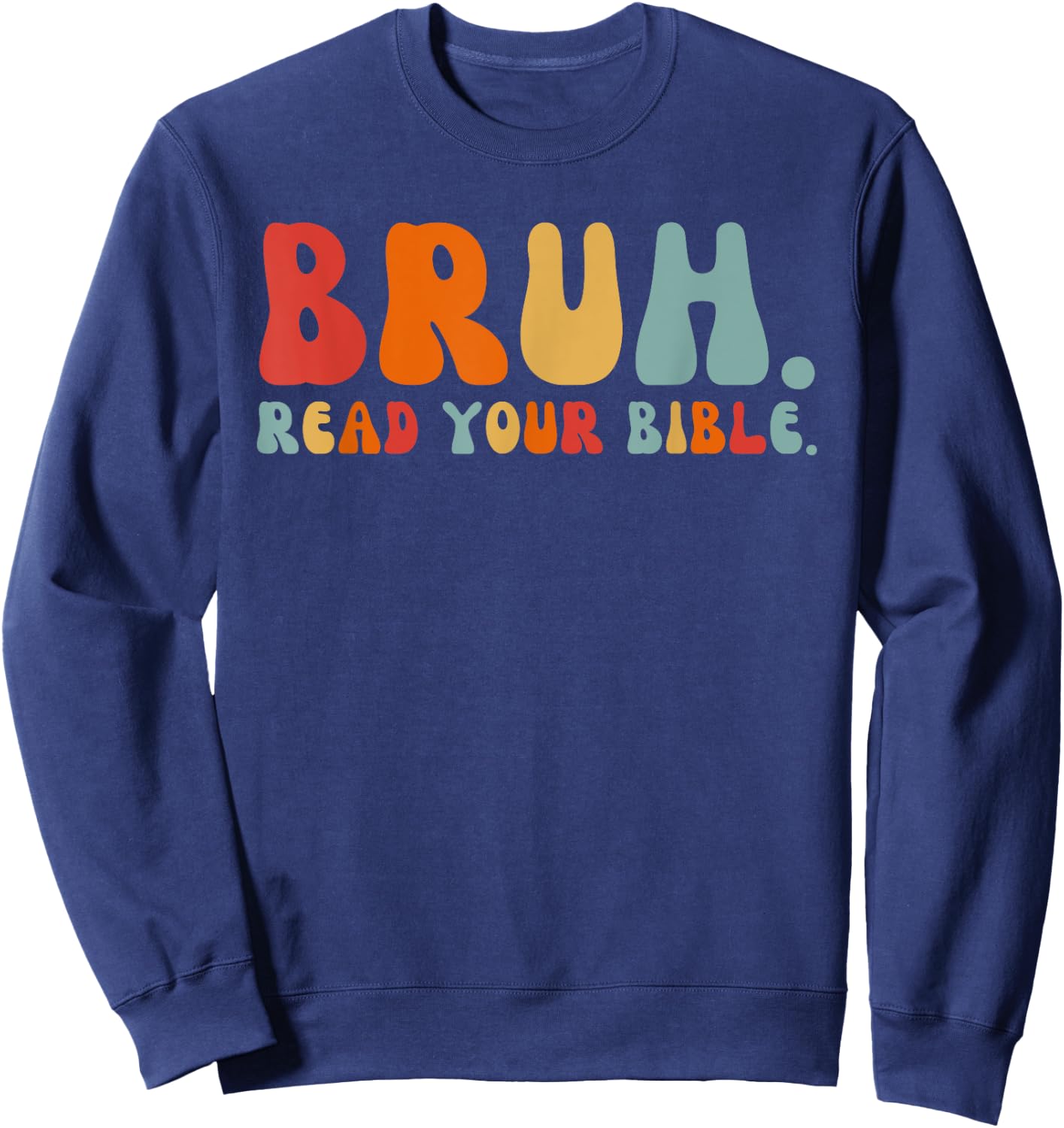 Funny Meme Bruh Read Your Bible Christian Religious Faith Sweatshirt - Sweatshirt | Navy