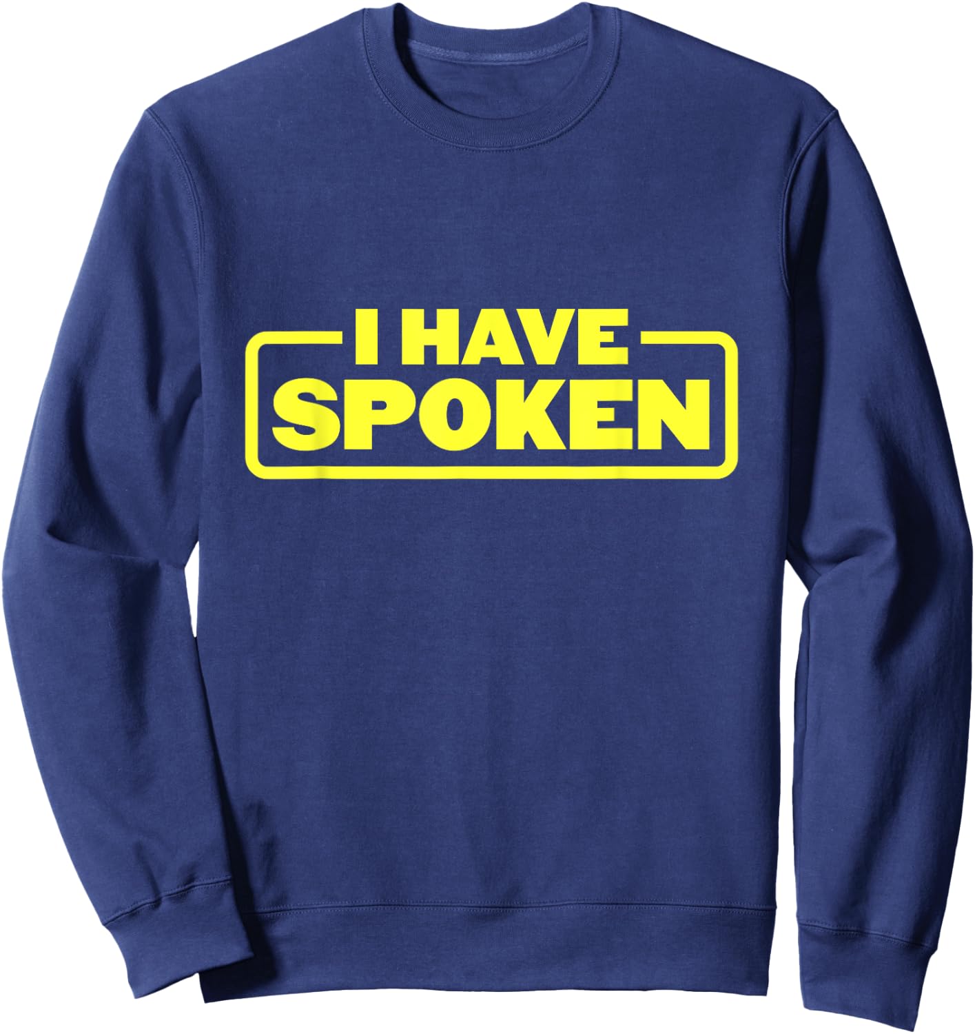 I Have Spoken Funny Space Western Meme Phrase Sweatshirt - Sweatshirt | Navy