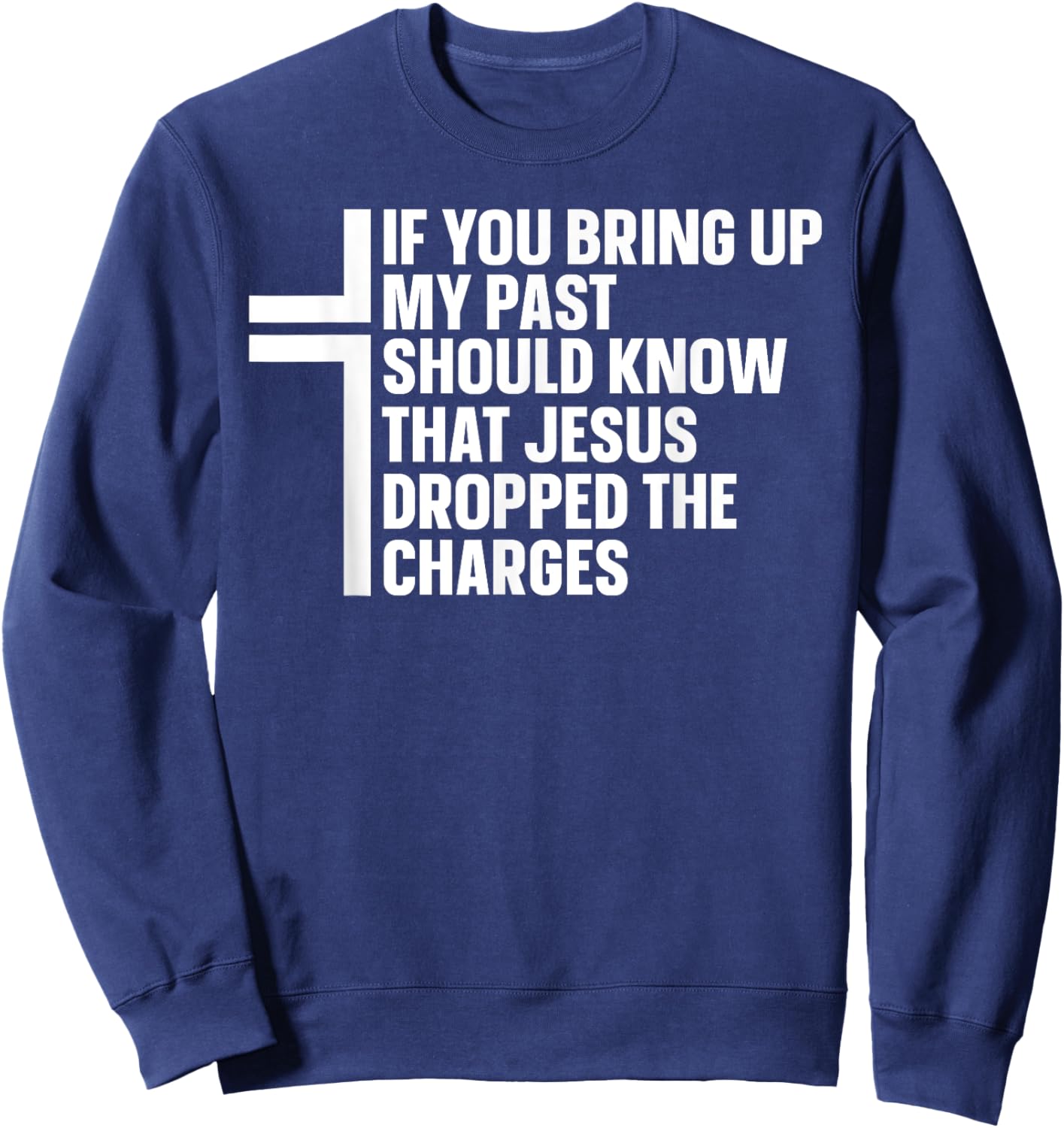 If You Bring Up My Past You Should Know That Jesus Dropped Sweatshirt - Sweatshirt | Navy