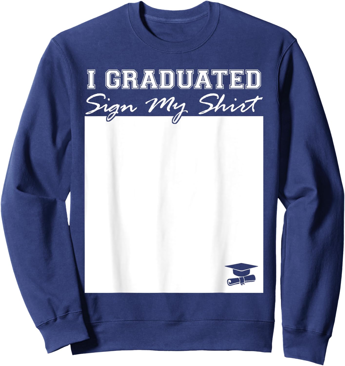I Graduated Sign My Shirt Funny Graduation Senior Signing Sweatshirt - Sweatshirt | Navy
