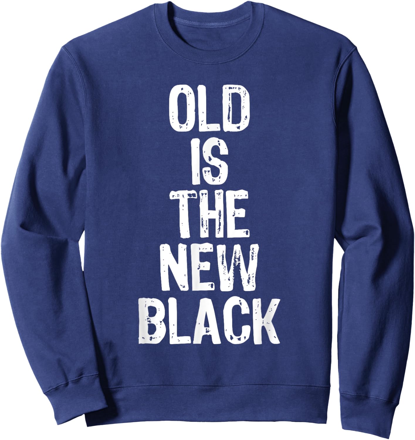 Old Is The New Black Funny Elderly People Birthday Sweatshirt - Sweatshirt | Navy
