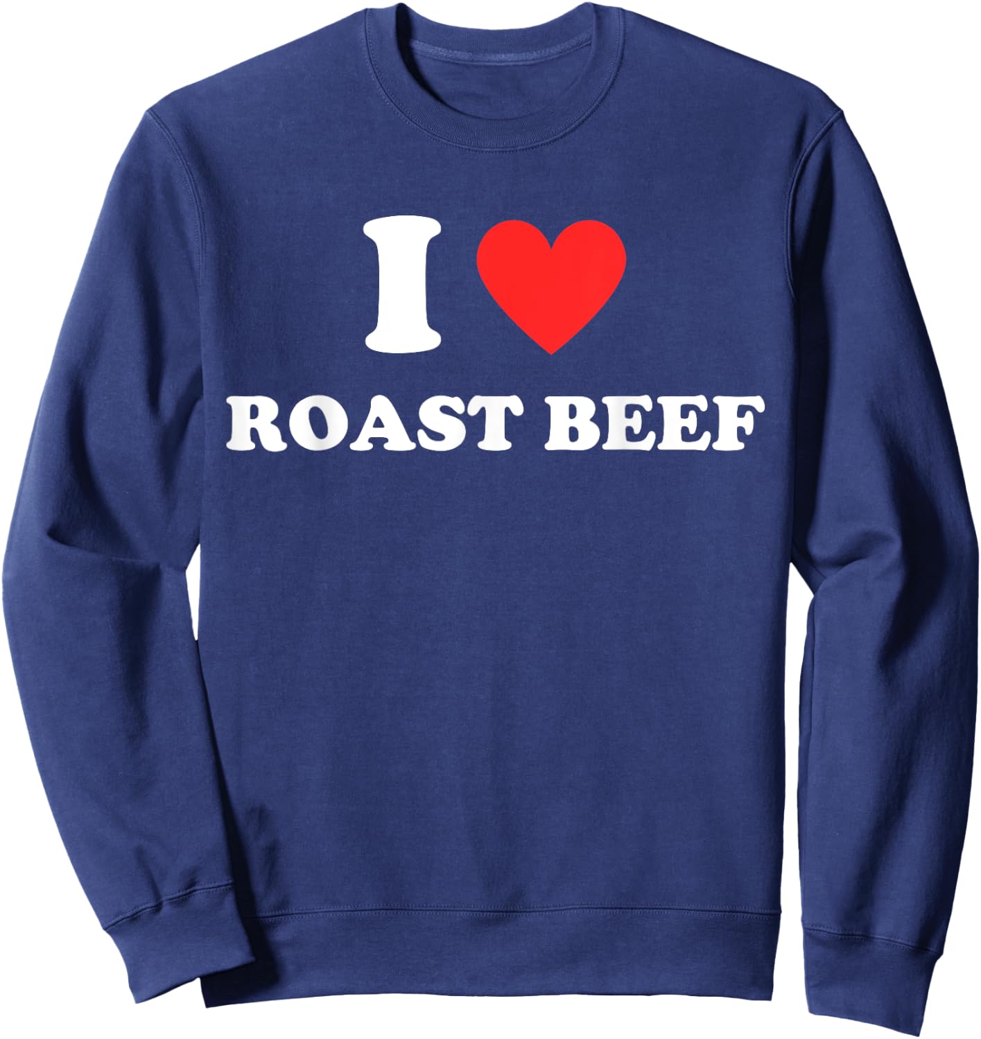 I Love Roast Beef - Red Heart Love Beef Burger Beef Lovers Sweatshirt - Sweatshirt | Navy