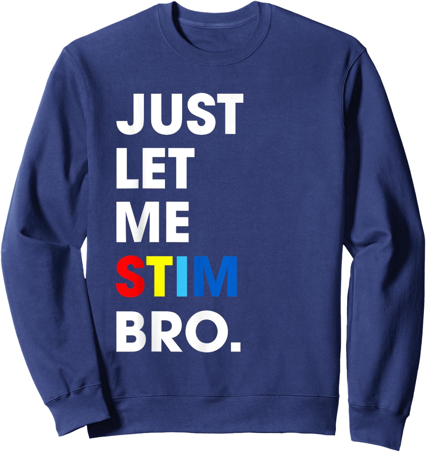 Just Let Me Stim Bro Funny Autism Awareness Month Kids Boys Sweatshirt - Sweatshirt | Navy